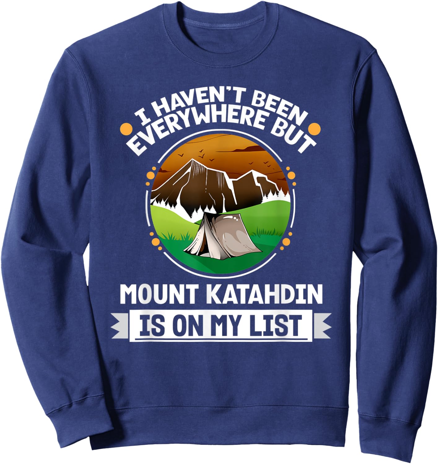 Mount Katahdin Is On My List Hiking Camping Hiker Camper Sweatshirt - Sweatshirt | Navy
