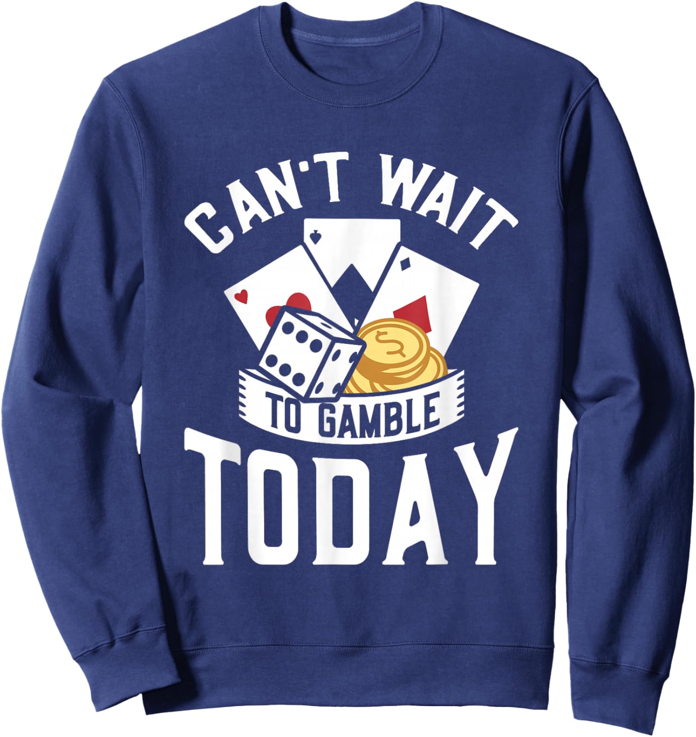 Can't Wait To Gamble Today Sweatshirt - Sweatshirt | Navy