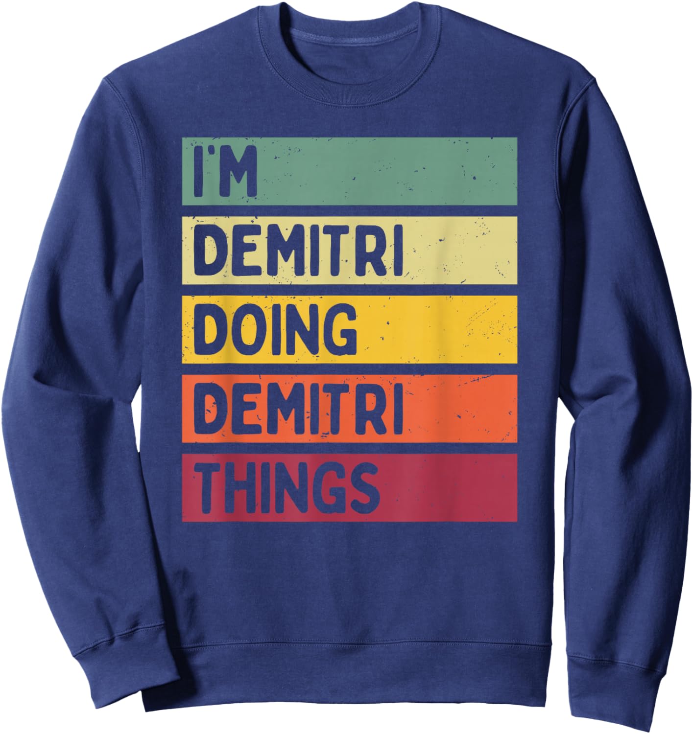 I'm Demitri Doing Demitri Things Funny Custom Name Sweatshirt - Sweatshirt | Navy