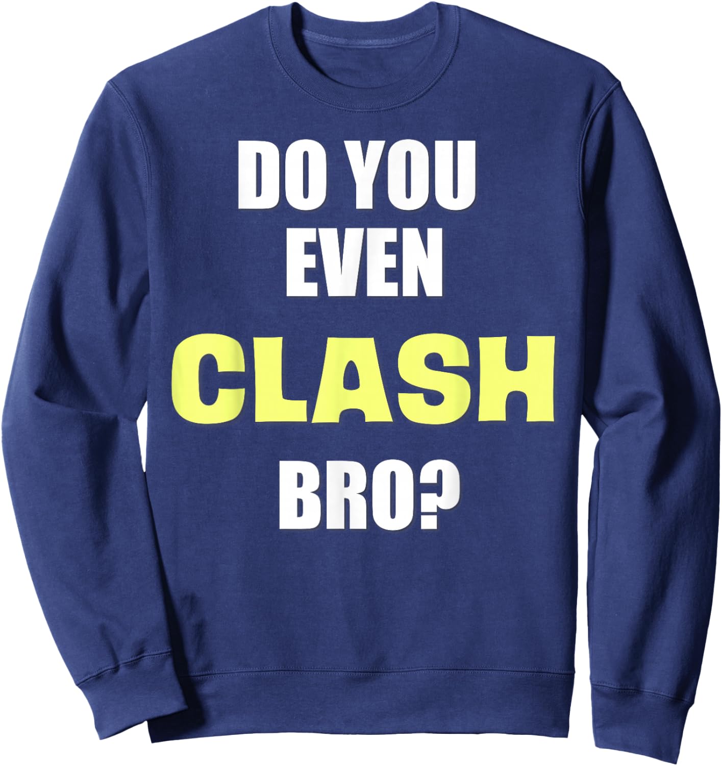 Do You Even Clash Bro? Funny Clash Sweatshirt - Sweatshirt | Navy