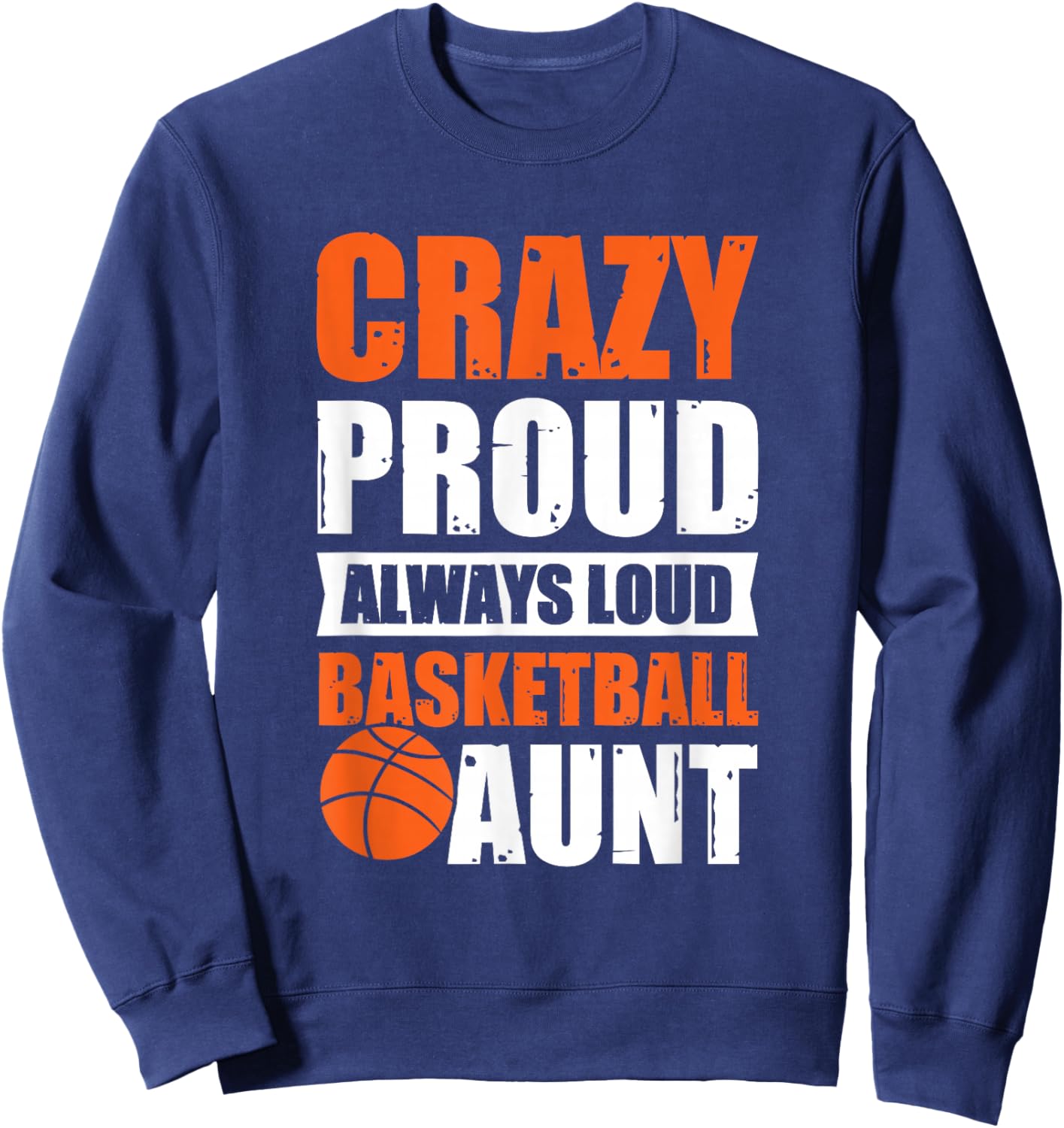 Crazy Proud Always Loud Basketball Aunt Sweatshirt - Sweatshirt | Navy