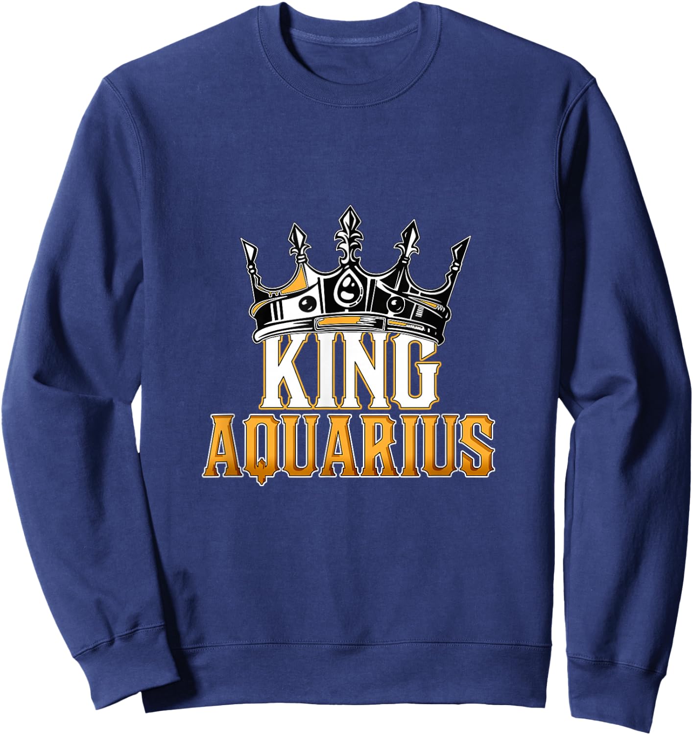 Happy Birthday Aquarius King Happy Birthday Black King Sweatshirt - Sweatshirt | Navy