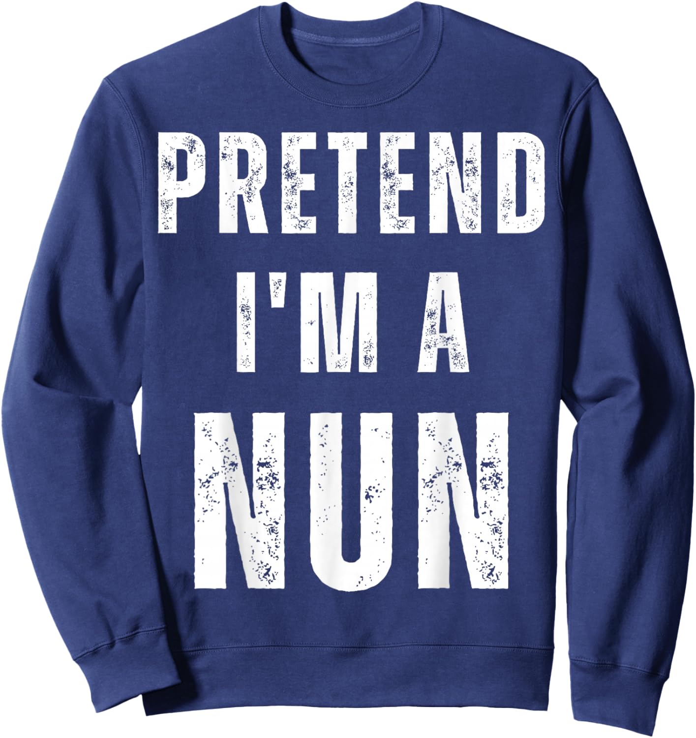 Pretend I'm A Nun Easy Halloween Costume Sweatshirt - Sweatshirt | Navy