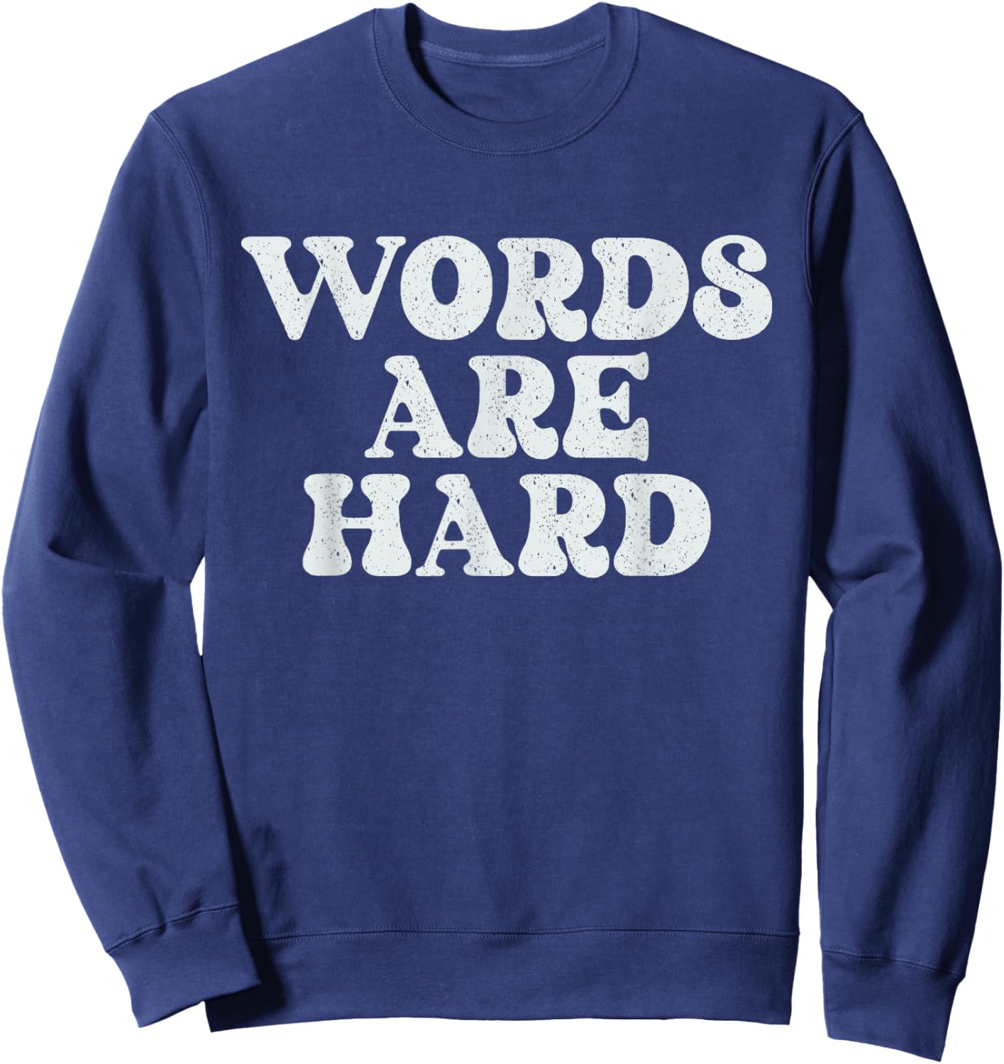 Words Are Hard Funny Vintage Stressed Sweatshirt - Sweatshirt | Navy