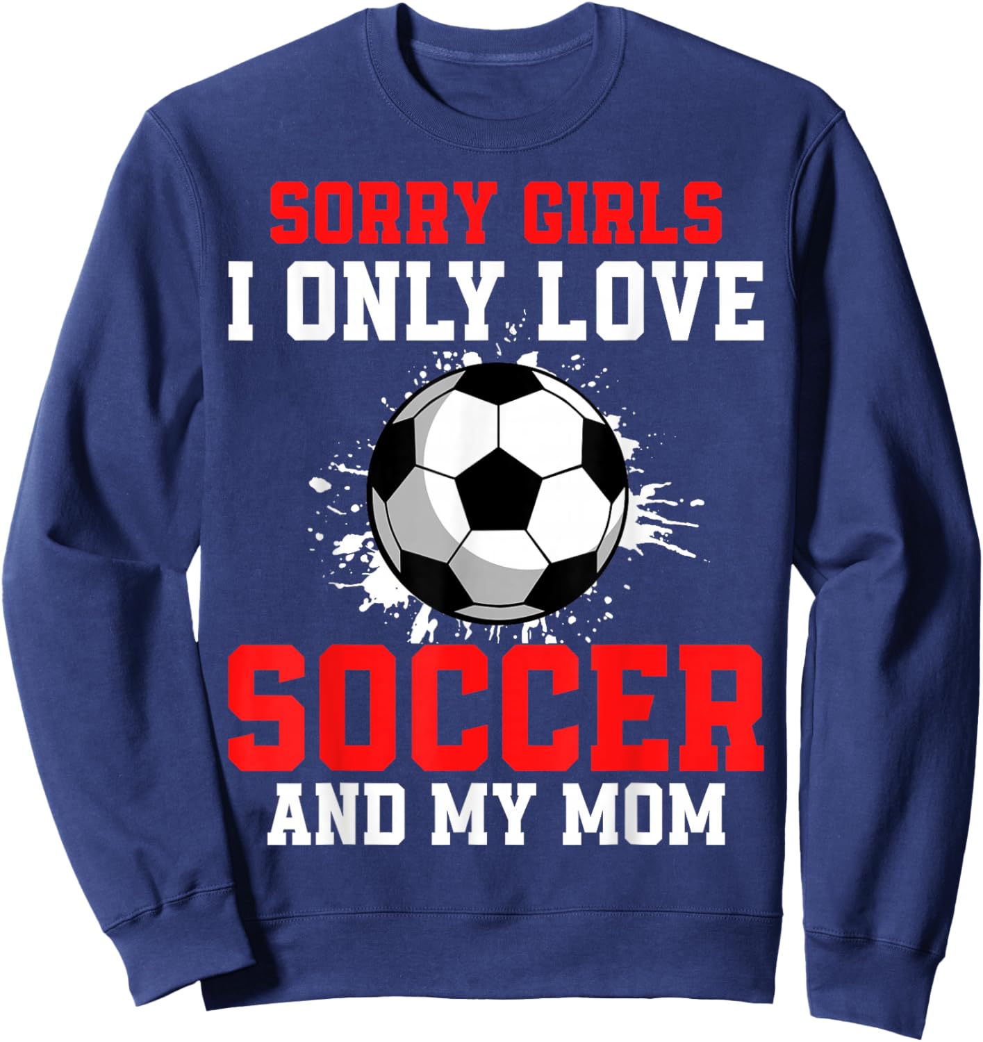 Valentine's Day Soccer Boys I Only Love Soccer and My Mom Sweatshirt - Sweatshirt | Navy