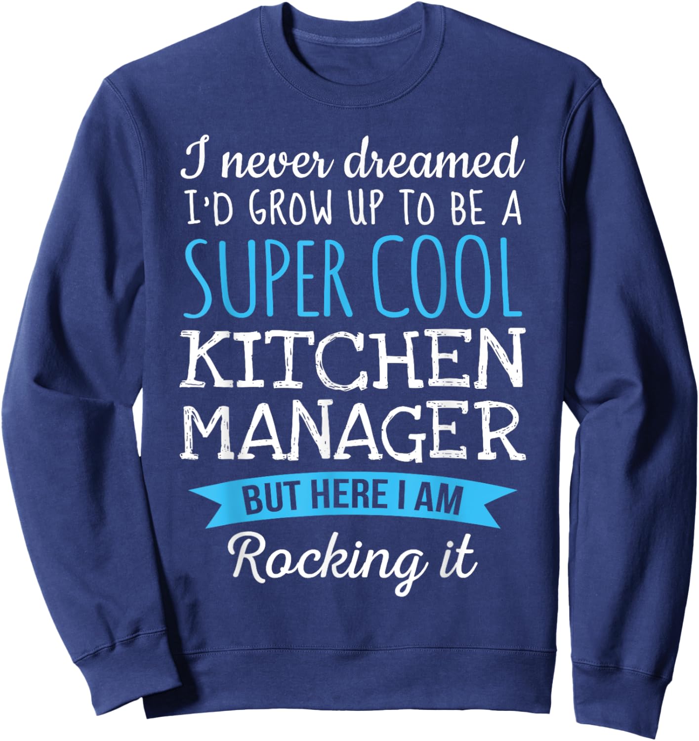 Funny Kitchen Manager I never dreamed Gifts Sweatshirt - Sweatshirt | Navy