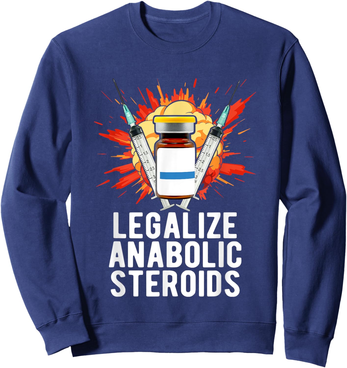 Legalize Anabolic Steroids, Funny Bodybuilding Humor n Jokes Sweatshirt - Sweatshirt | Navy