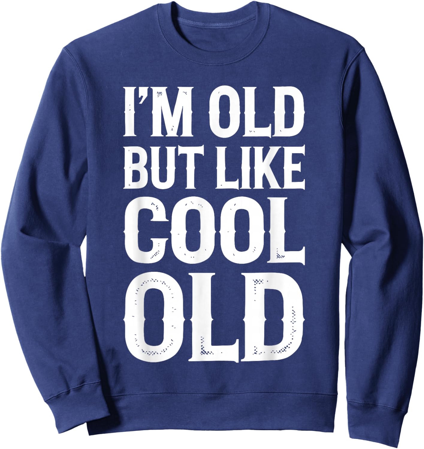 Im Old But Im Like Cool Old Shirts Adult Retro Funny Black Small Sweatshirt - Sweatshirt | Navy