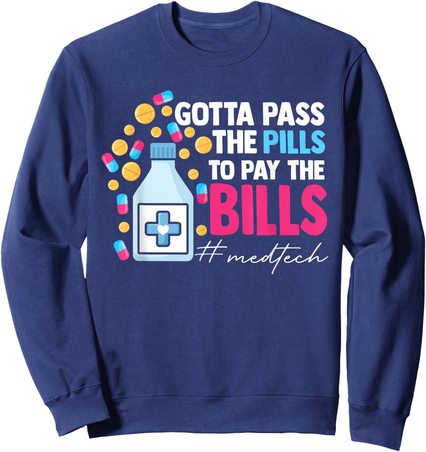 Gotta Pass The Pills To Pay The Bill Med Tech Sweatshirt - Sweatshirt | Navy