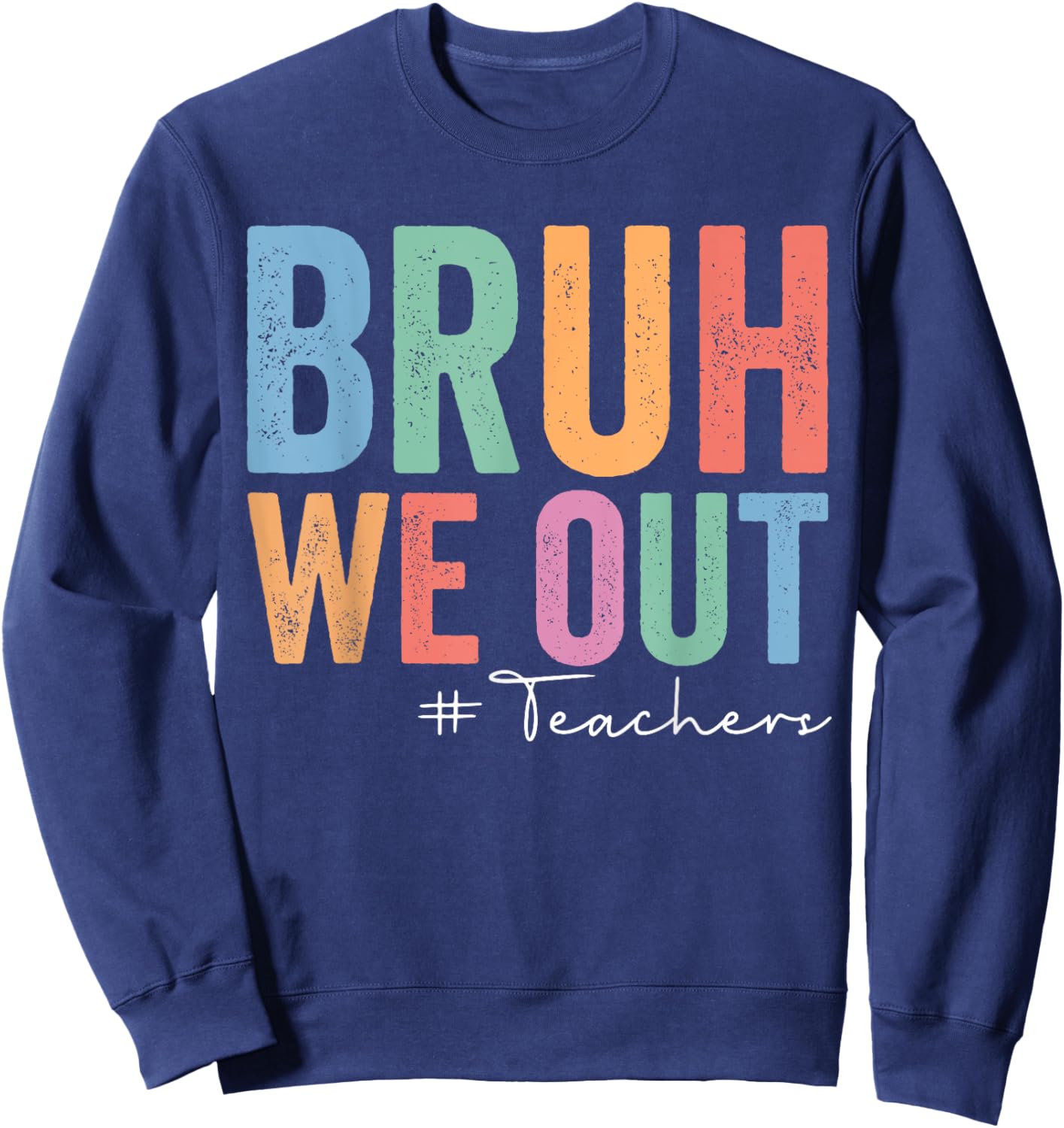 Retro End Of School Year Teacher Summer Bruh We Out Teachers Women Girls Kids Sweatshirt - Sweatshirt | Navy