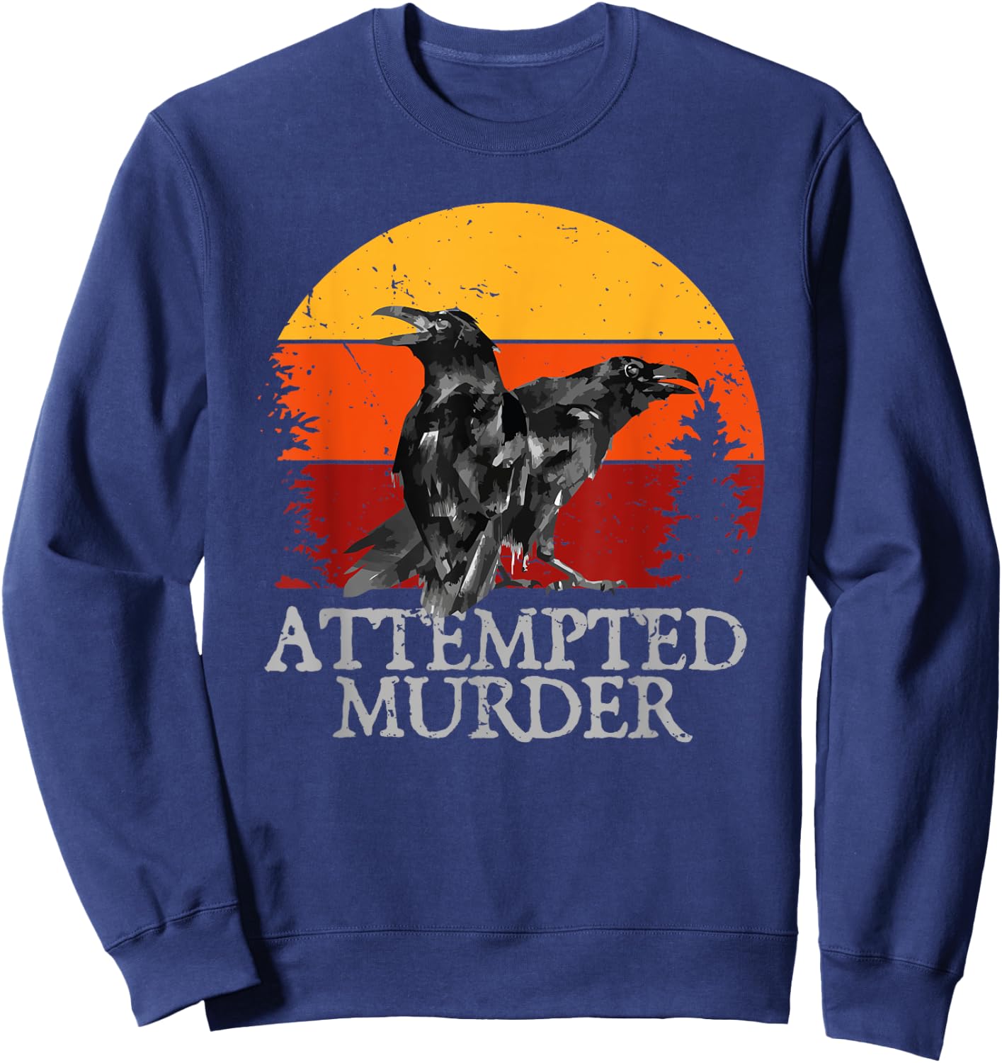 Attempted Murder Crows & Ravens Funny Crow Sweatshirt - Sweatshirt | Navy