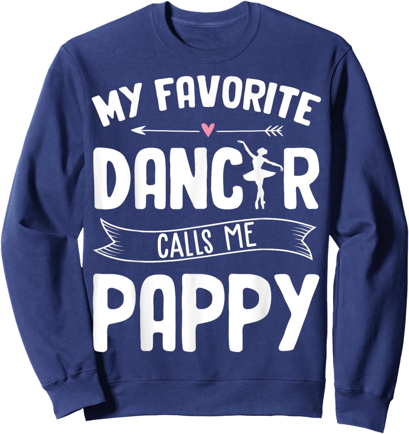 My Favorite Dancer Calls Me Pappy Ballet Father's Day Gift Sweatshirt - Sweatshirt | Navy