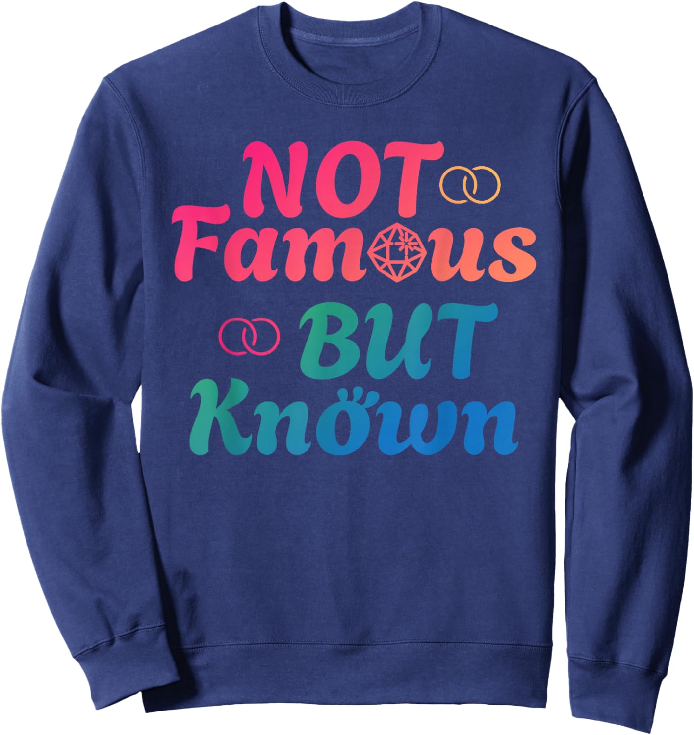 NOT FAMOUS BUT KNOWN Funny Celebrity Famous Celebrities Sweatshirt - Sweatshirt | Navy