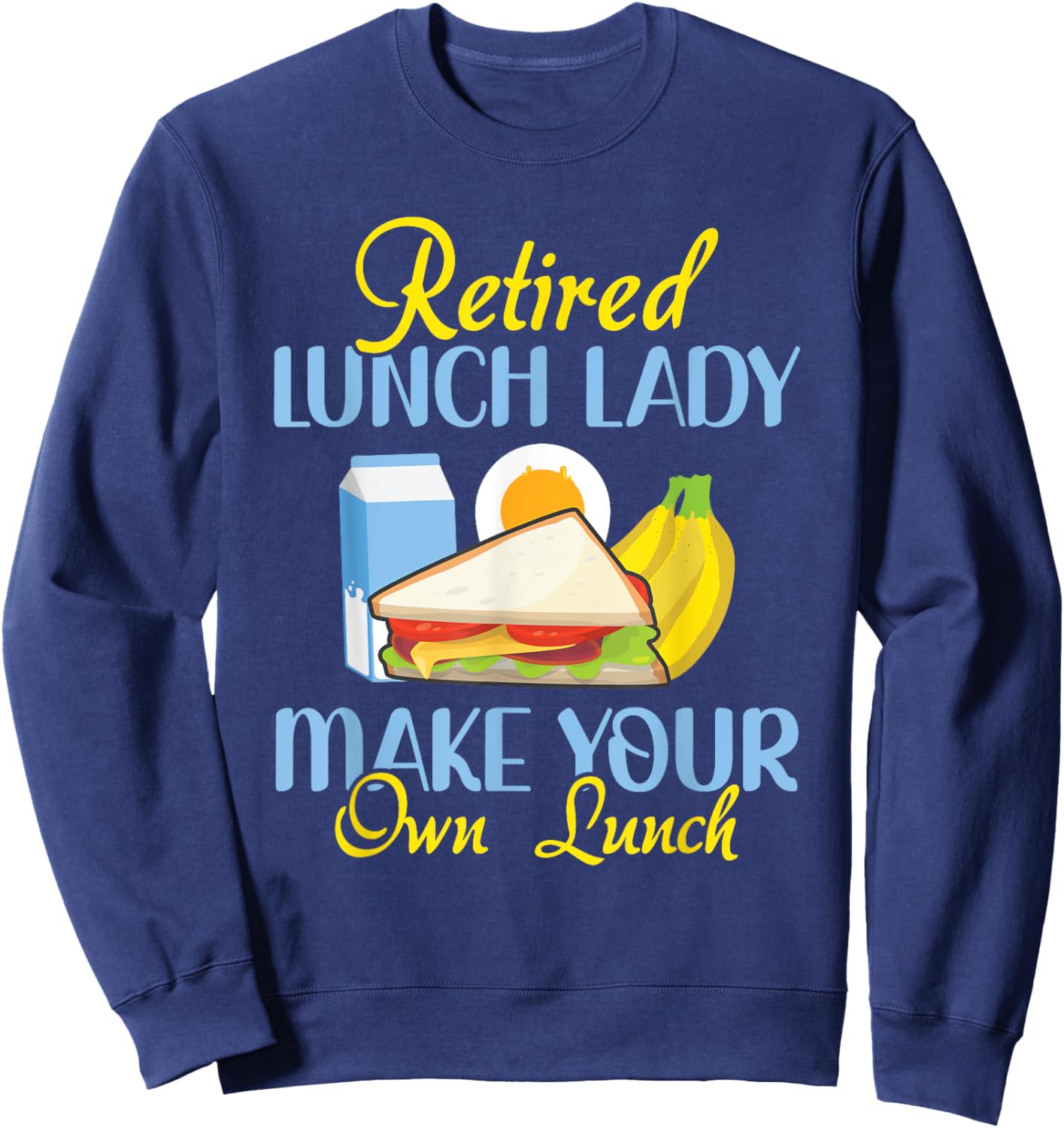 Retired Lunch Lady Make Your Own Lunch Cafeteria Worker Sweatshirt - Sweatshirt | Navy