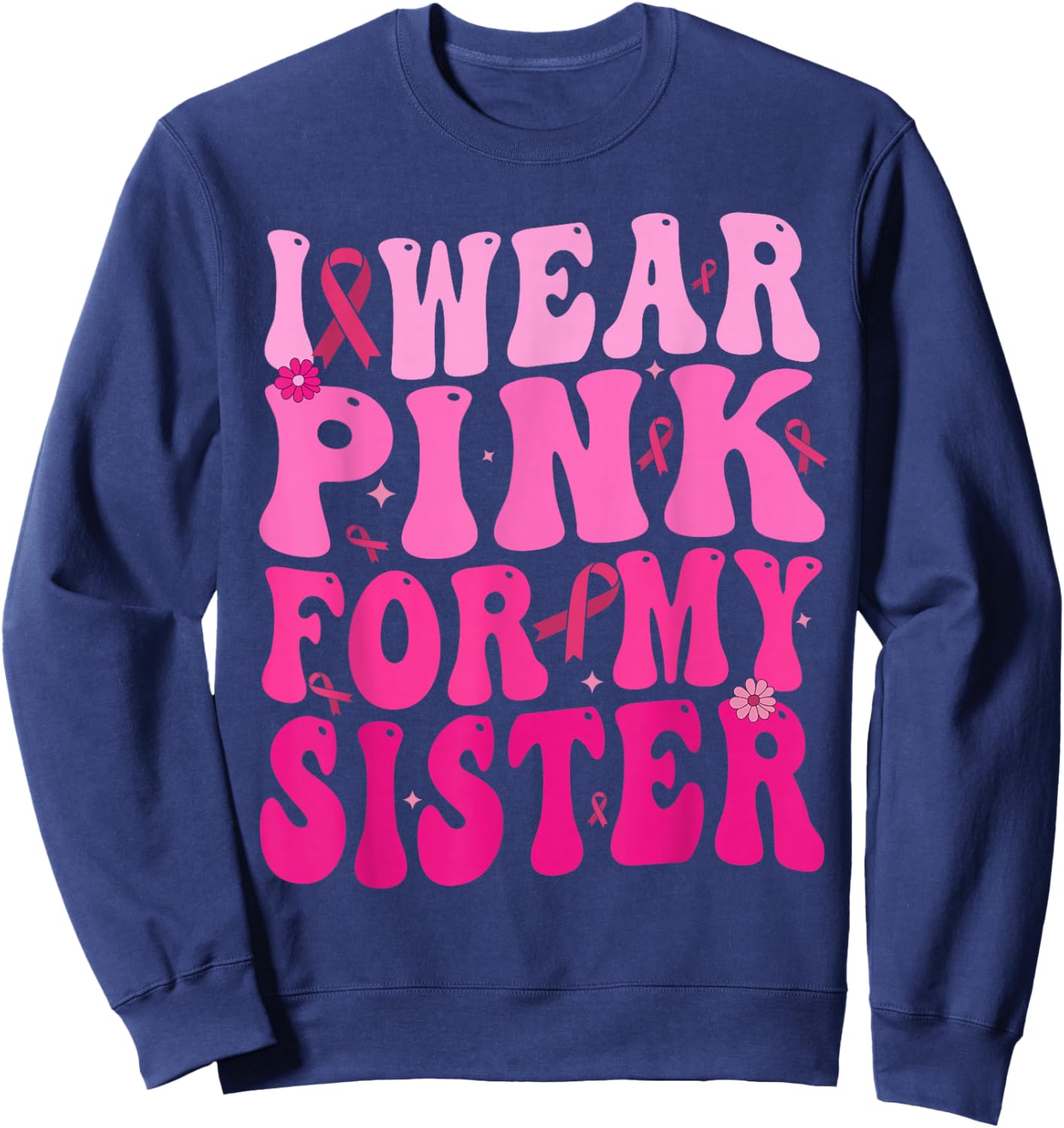 I Wear Pink For My Sister Breast Cancer Support Squad Ribbon Sweatshirt - Sweatshirt | Navy