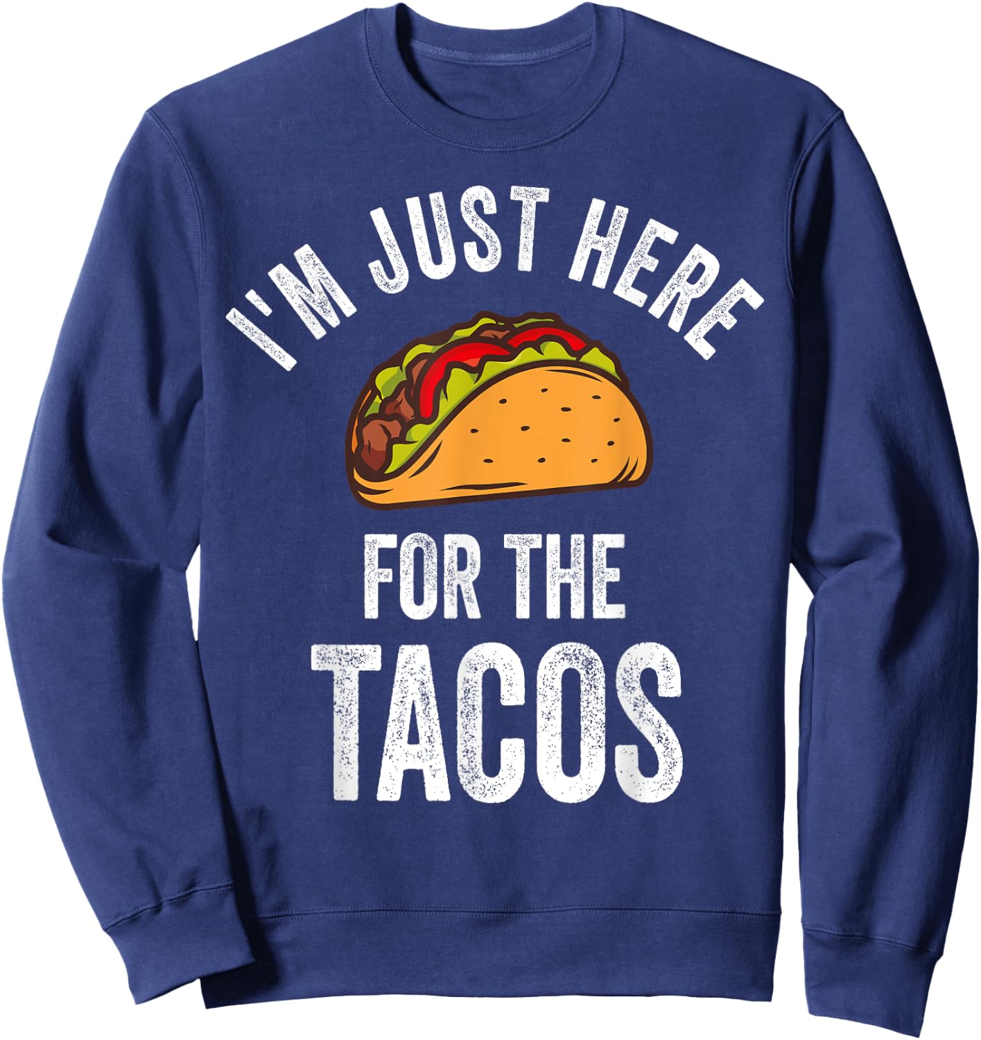 I'm Just Here For The Tacos Shirt Funny Mexican Party Sweatshirt - Sweatshirt | Navy