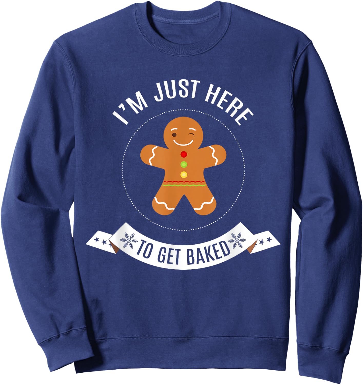 I'm Just Here to Get Baked Funny Gingerbread Man Christmas Sweatshirt - Sweatshirt | Navy