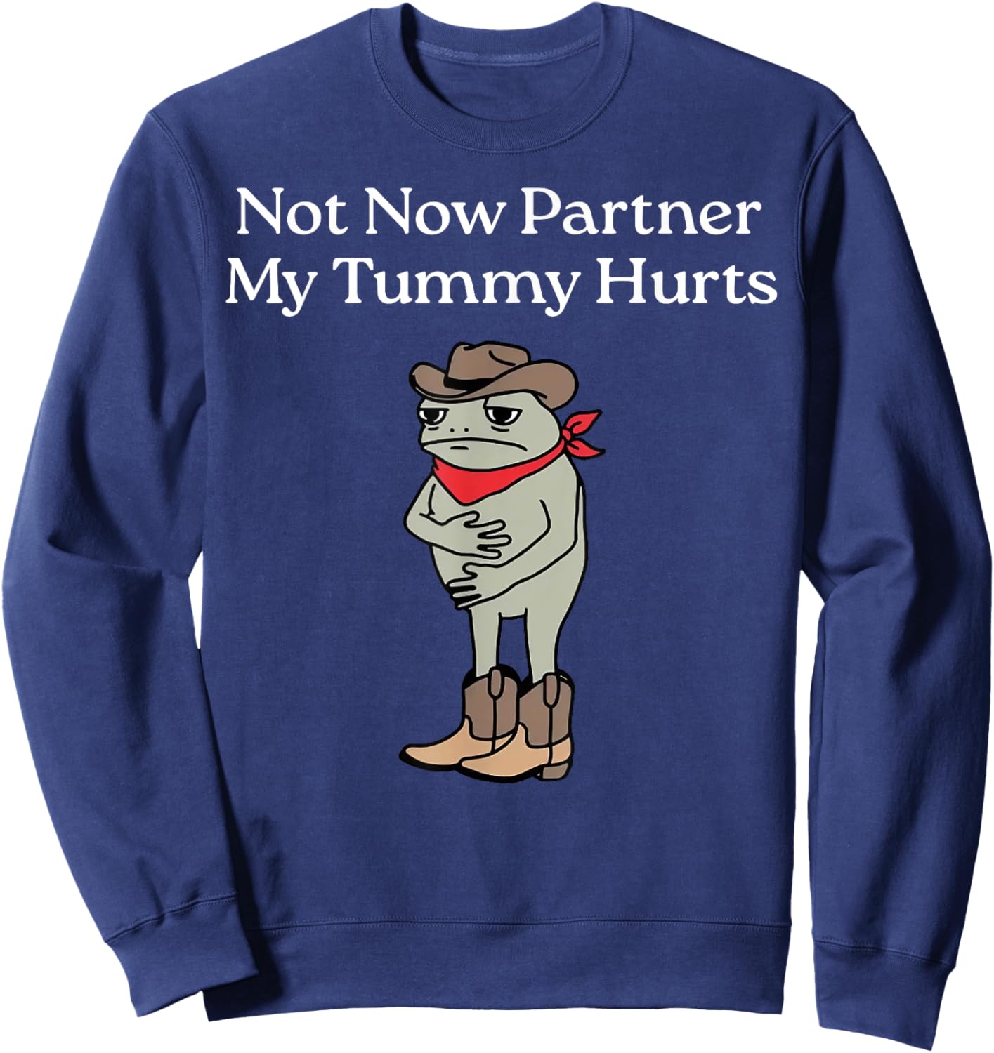 Not Now Partner My Tummy Hurts Funny Frog Cowboy Sweatshirt - Sweatshirt | Navy