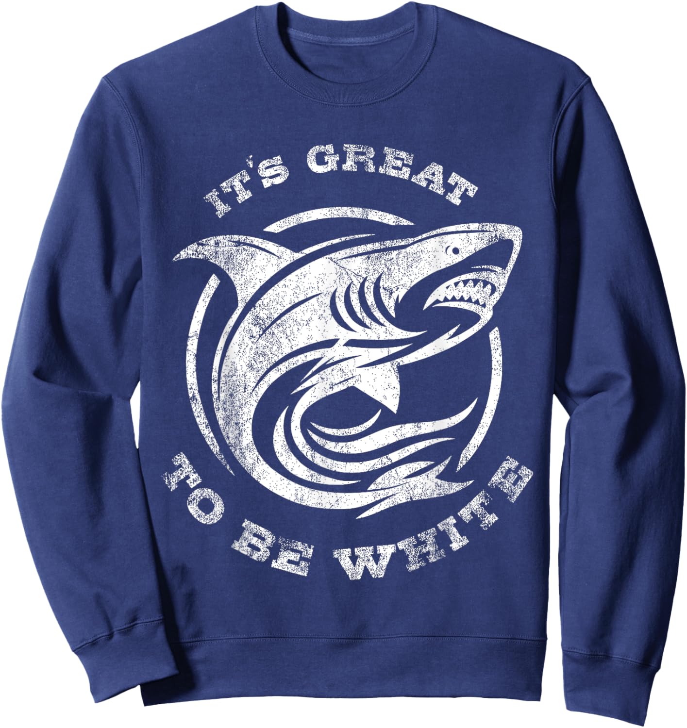 It's Great to Be White Shark Funny Shark Lovers Quotes Sweatshirt - Sweatshirt | Navy