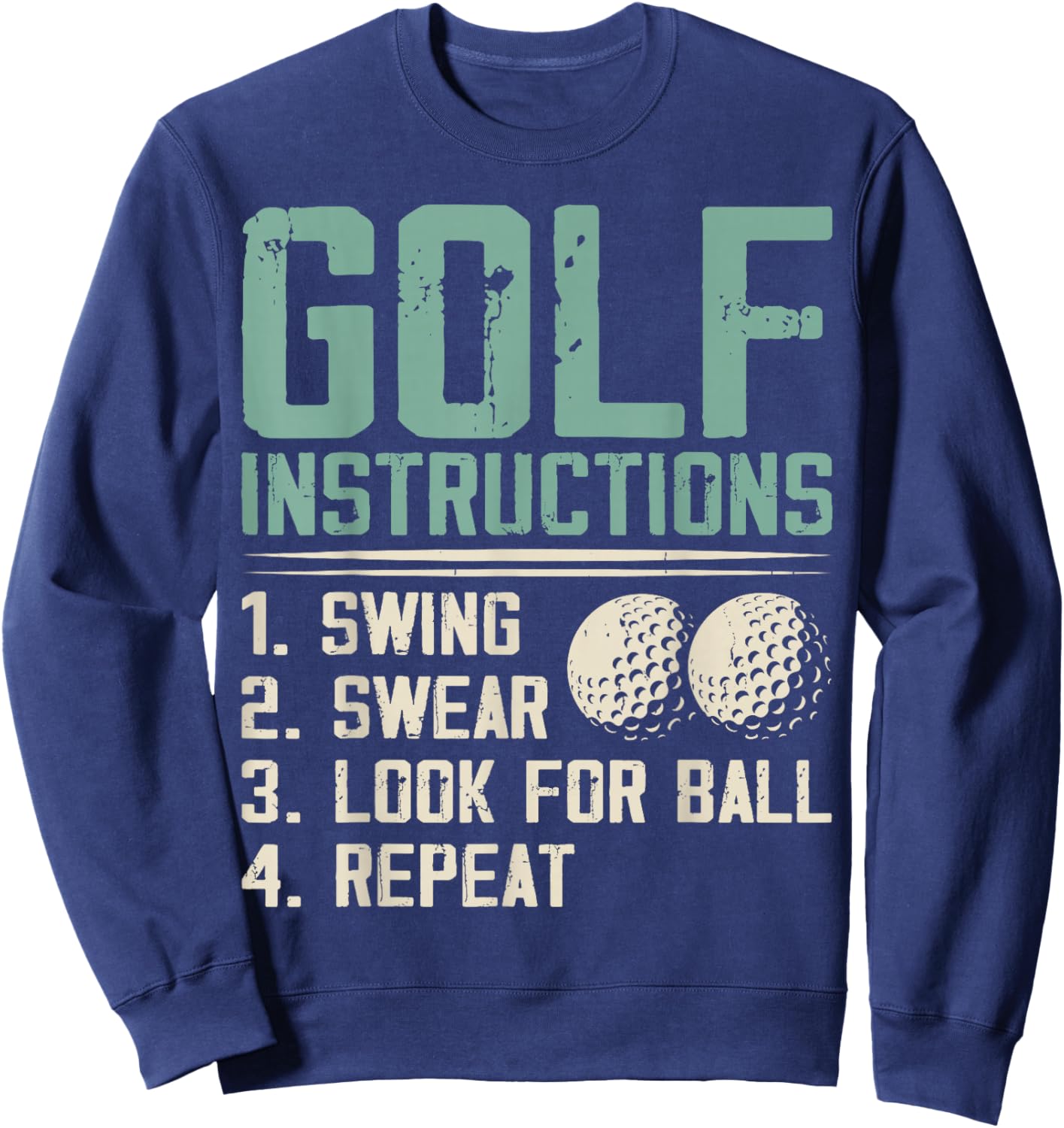 Golf Instructions: 1. Swing 2. Swear 3. Look for Ball Sweatshirt - Sweatshirt | Navy