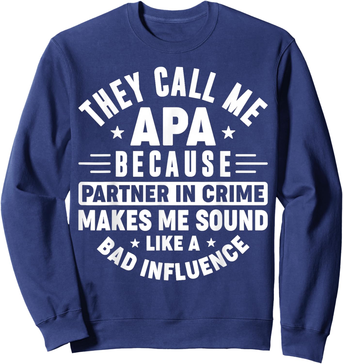 They Call Me Apa Because Partner In Crime Funny Father's Day Sweatshirt - Sweatshirt | Navy