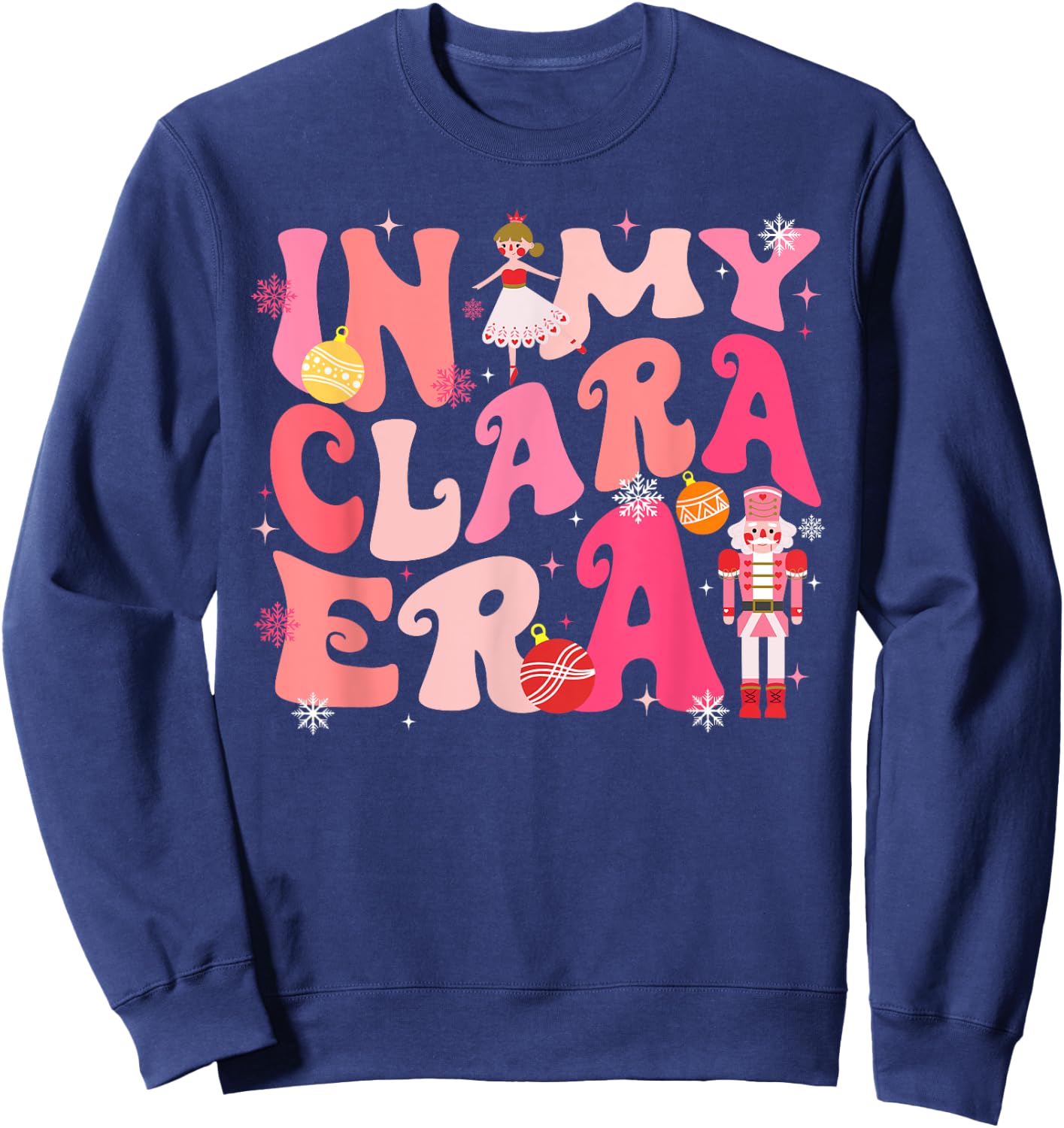 In My Clara Era Nutcracker Xmas Christmas Pajamas Holiday Sweatshirt - Sweatshirt | Navy