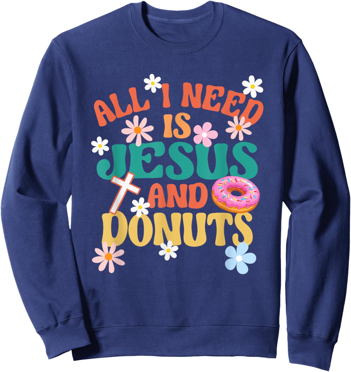 Religious Donut Lover All I Need Is Jesus And Donuts Sweatshirt - Sweatshirt | Navy
