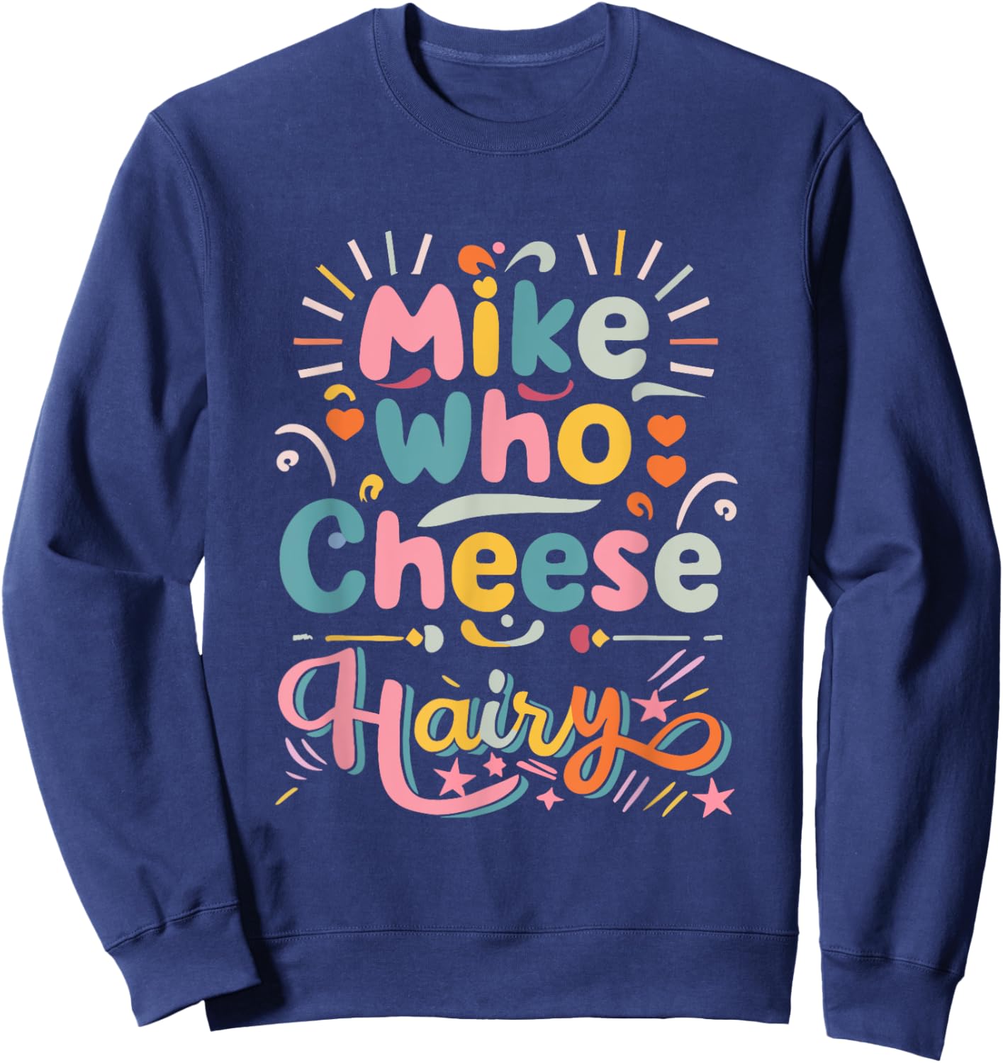 Mike Who Cheese Hairy Funny Adult Humor Word Play Sweatshirt - Sweatshirt | Navy