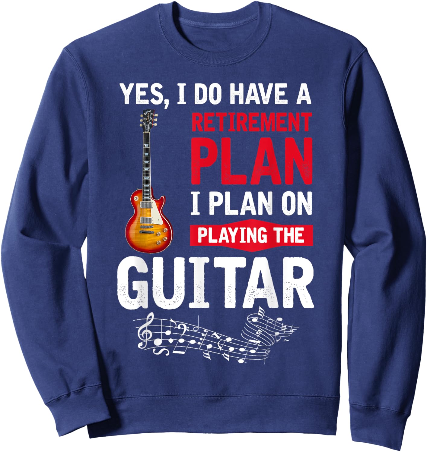 Plan playing the guitar Yes I do have a retirement plan Sweatshirt - Sweatshirt | Navy