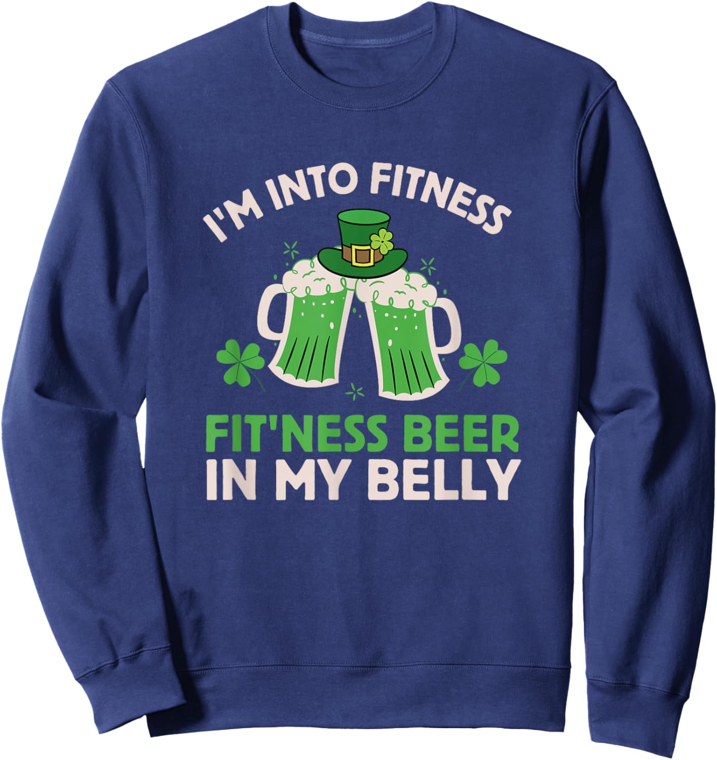St Patricks Day I Stand on Fitness, Fitness, Beer in My Belly Sweatshirt - Sweatshirt | Navy