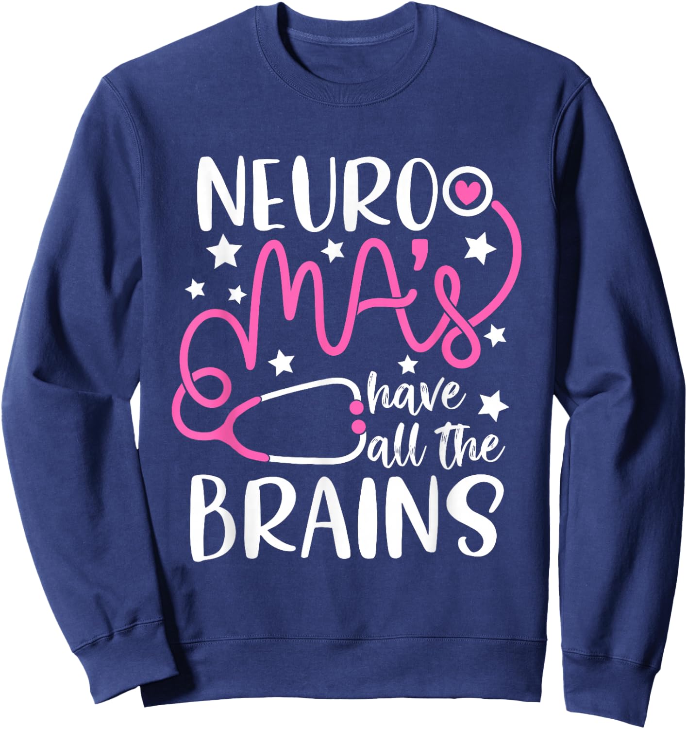 Neuro MA's have all the brains - Neurology Medical Assistant Sweatshirt - Sweatshirt | Navy