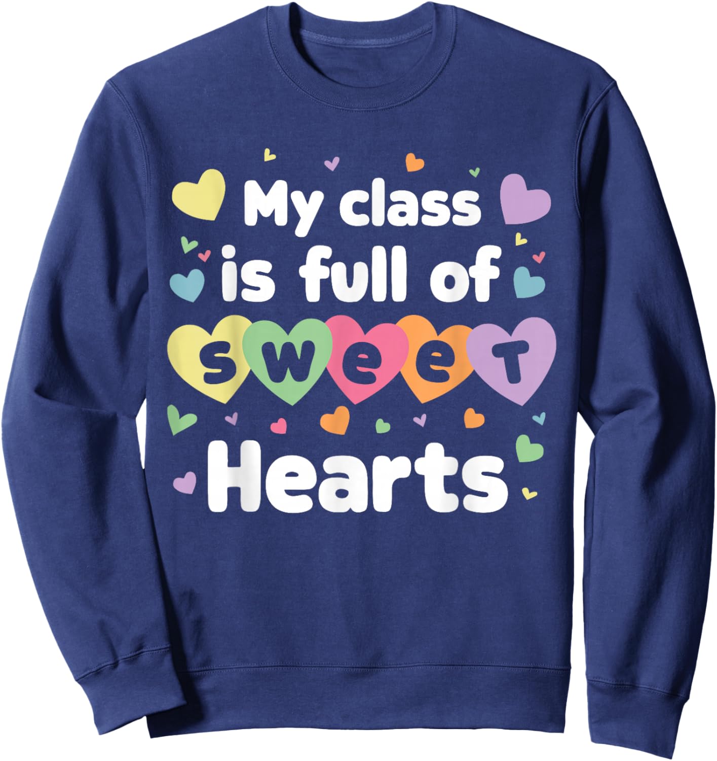 My Class Is Full Of Sweethearts Teacher Valentines Day Sweatshirt - Sweatshirt | Navy