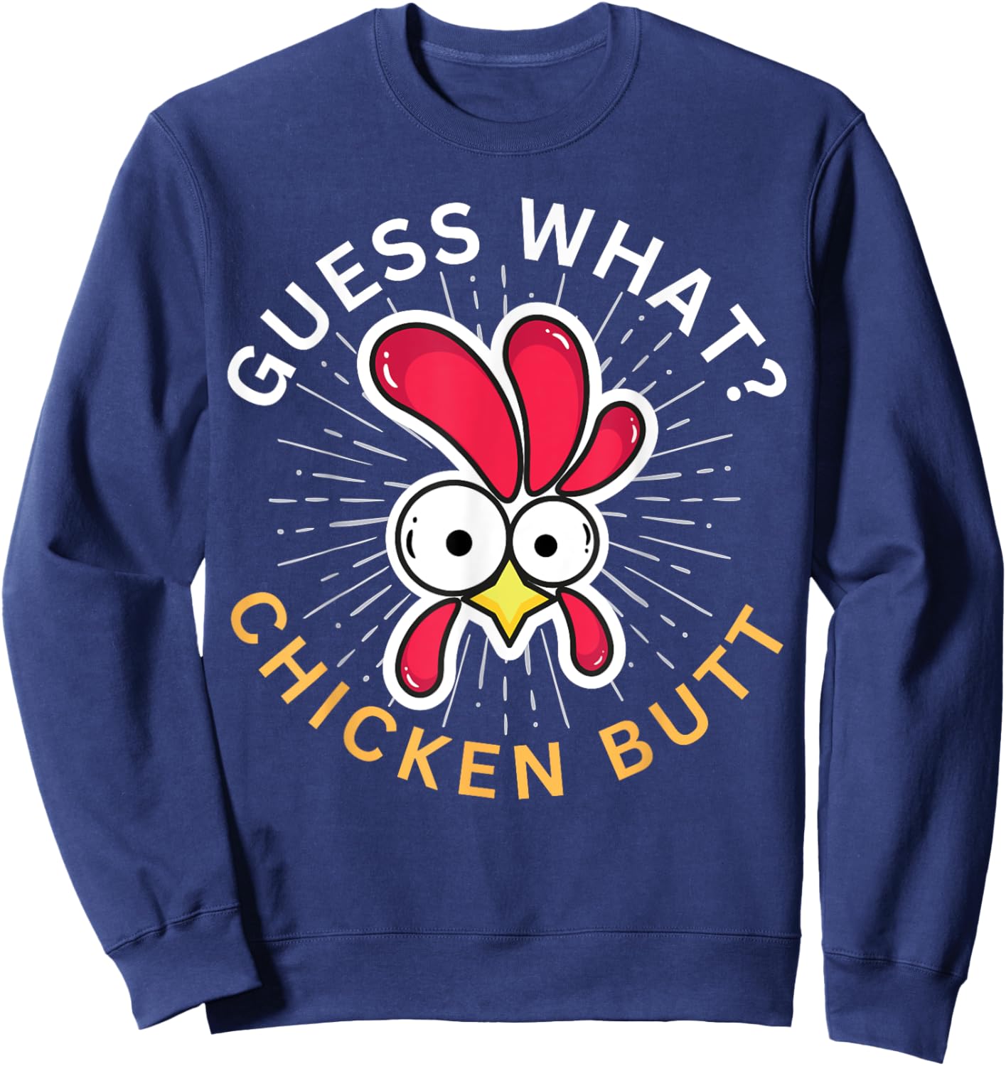 Guess What? Chicken Butt! Sweatshirt - Sweatshirt | Navy
