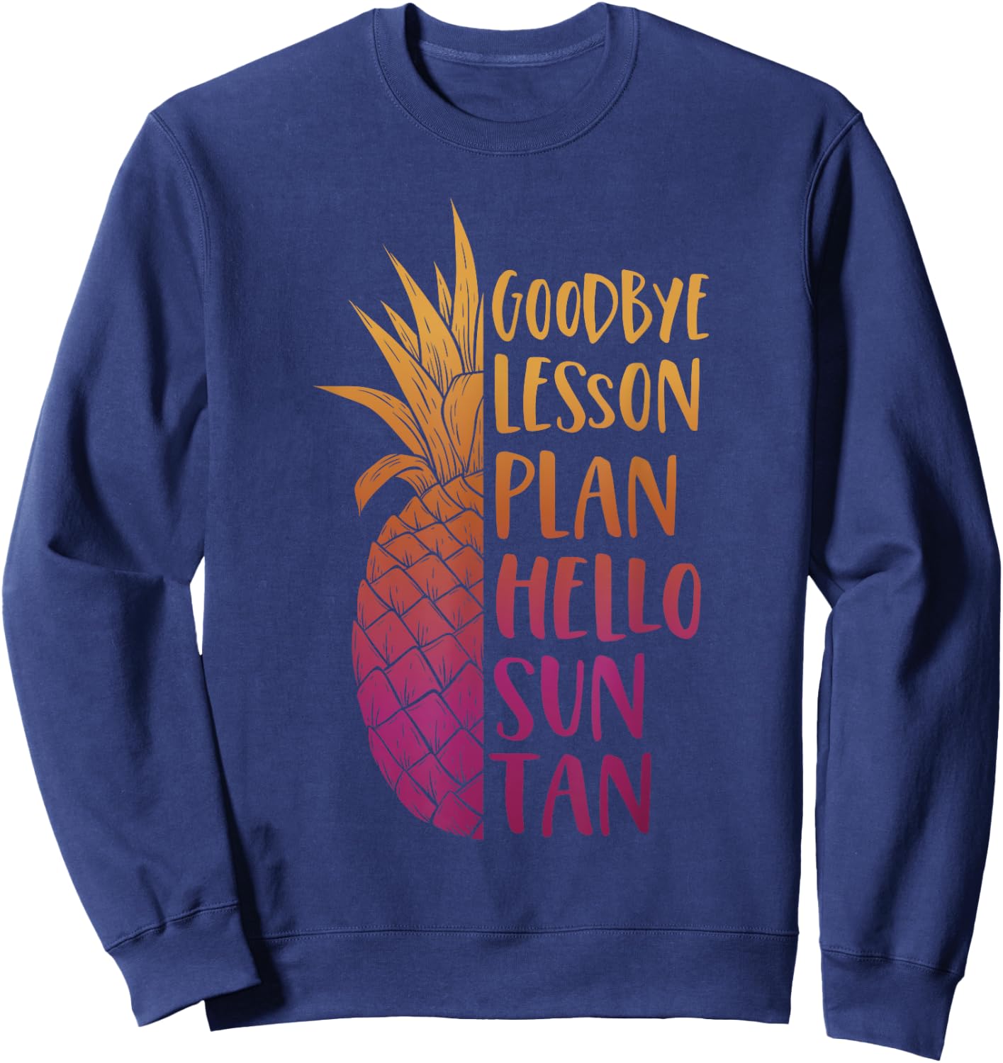 Goodbye Lesson Plan Hello Sun Tan Last Day of School Teacher Men Women Kids Sweatshirt - Sweatshirt | Navy