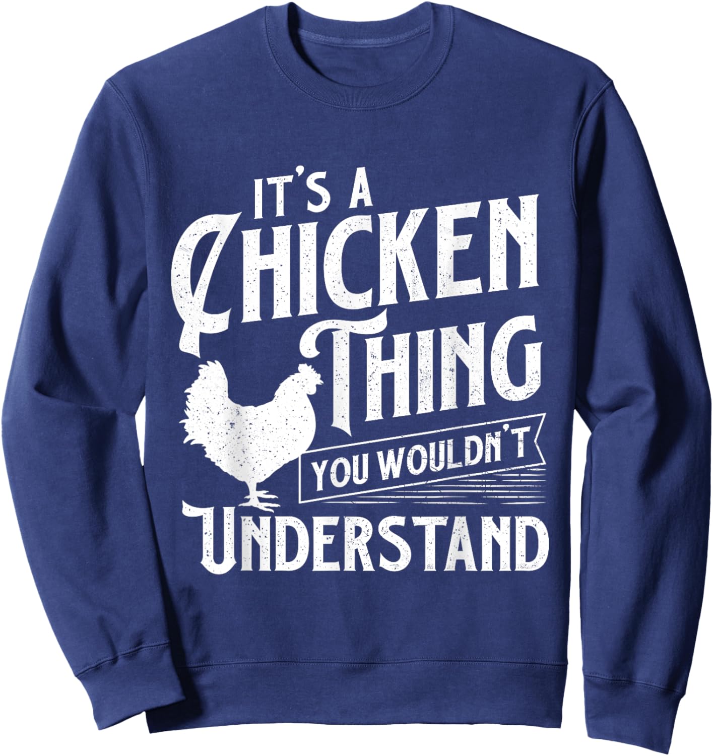 It's A Chicken Thing You Wouldn't Understand - Farm Animal Sweatshirt - Sweatshirt | Navy