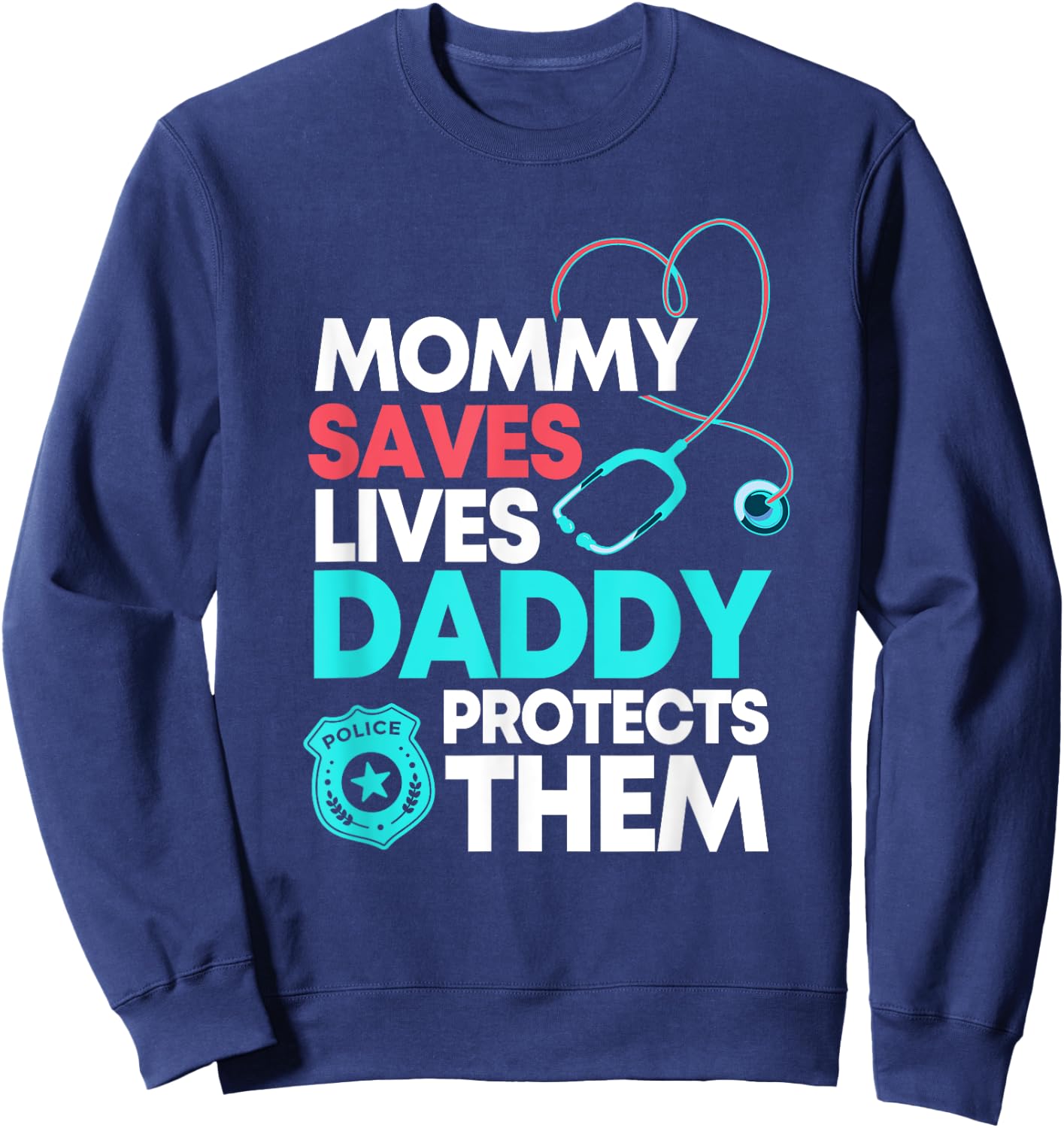 Mommy Saves Lives Daddy Protects Them Nurse Police Officer Sweatshirt - Sweatshirt | Navy