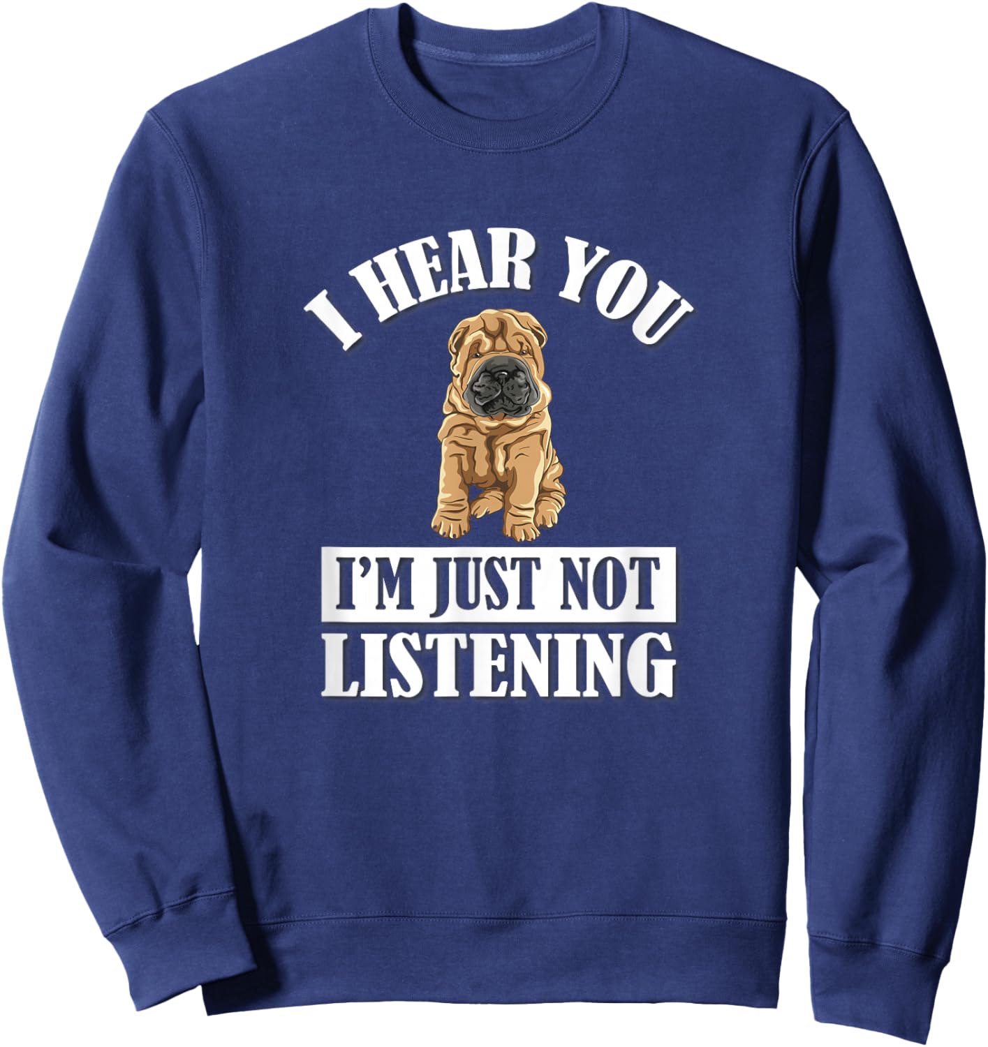 Cute Hear You Not Listening Shar Pei Dog Lover Sweatshirt - Sweatshirt | Navy