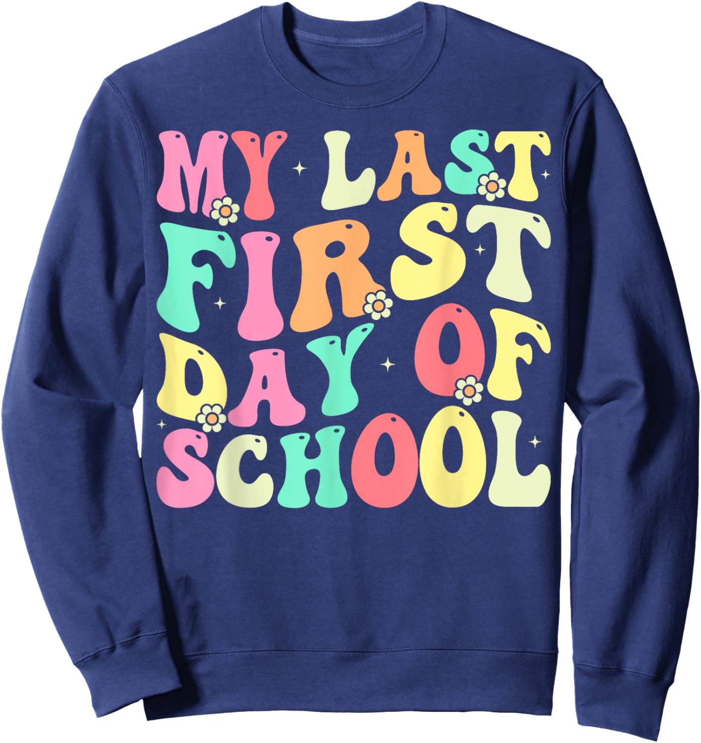 My Last First Day of School Retiring Teacher Retirement Sweatshirt - Sweatshirt | Navy