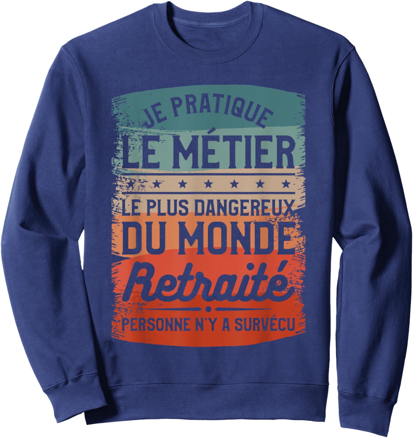I Practice The Most Dangerous Job In The World Retired , Black, S Sweatshirt - Sweatshirt | Navy