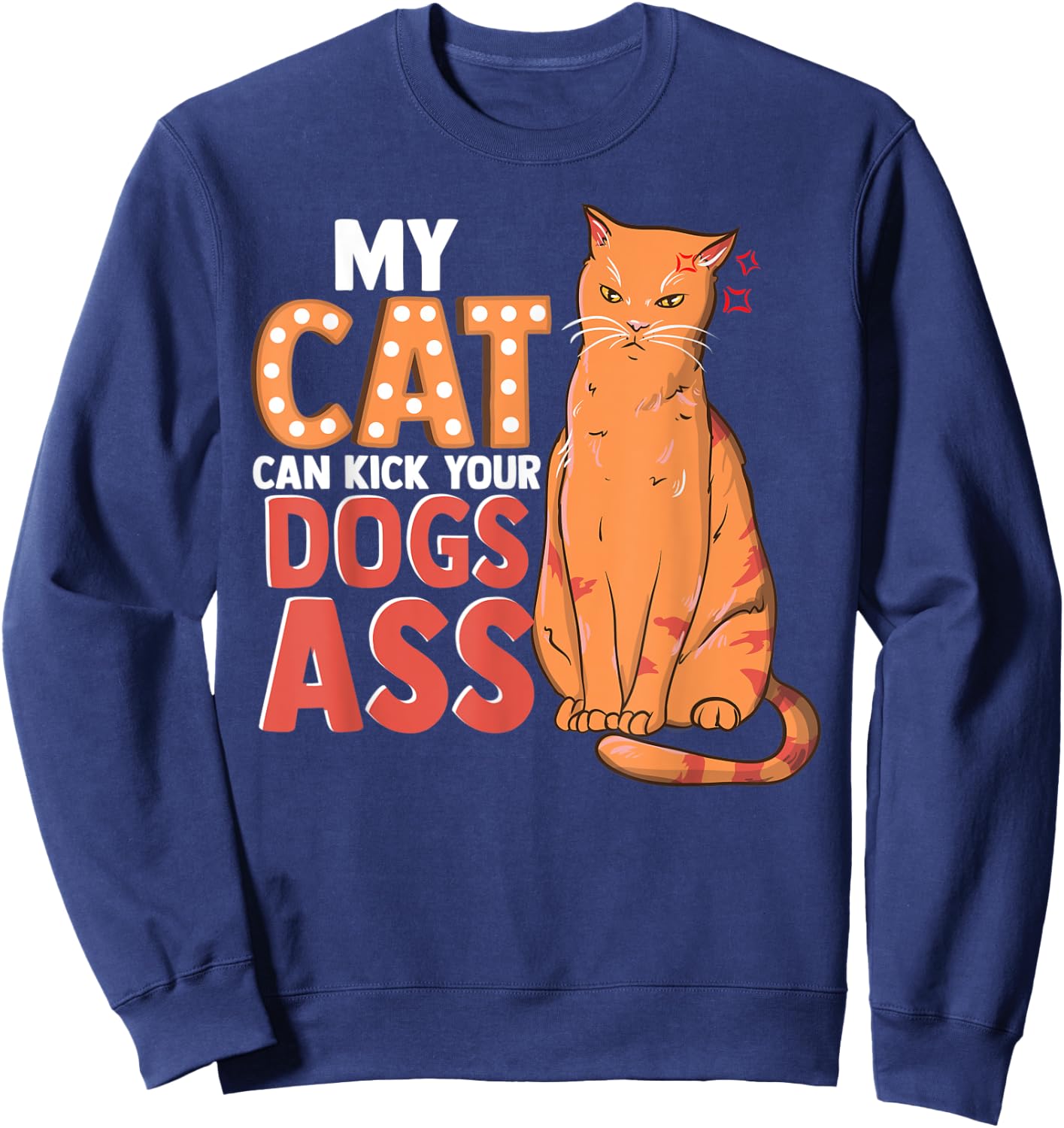 My Cat Can Kick your Dogs Ass Shirt Sweatshirt - Sweatshirt | Navy