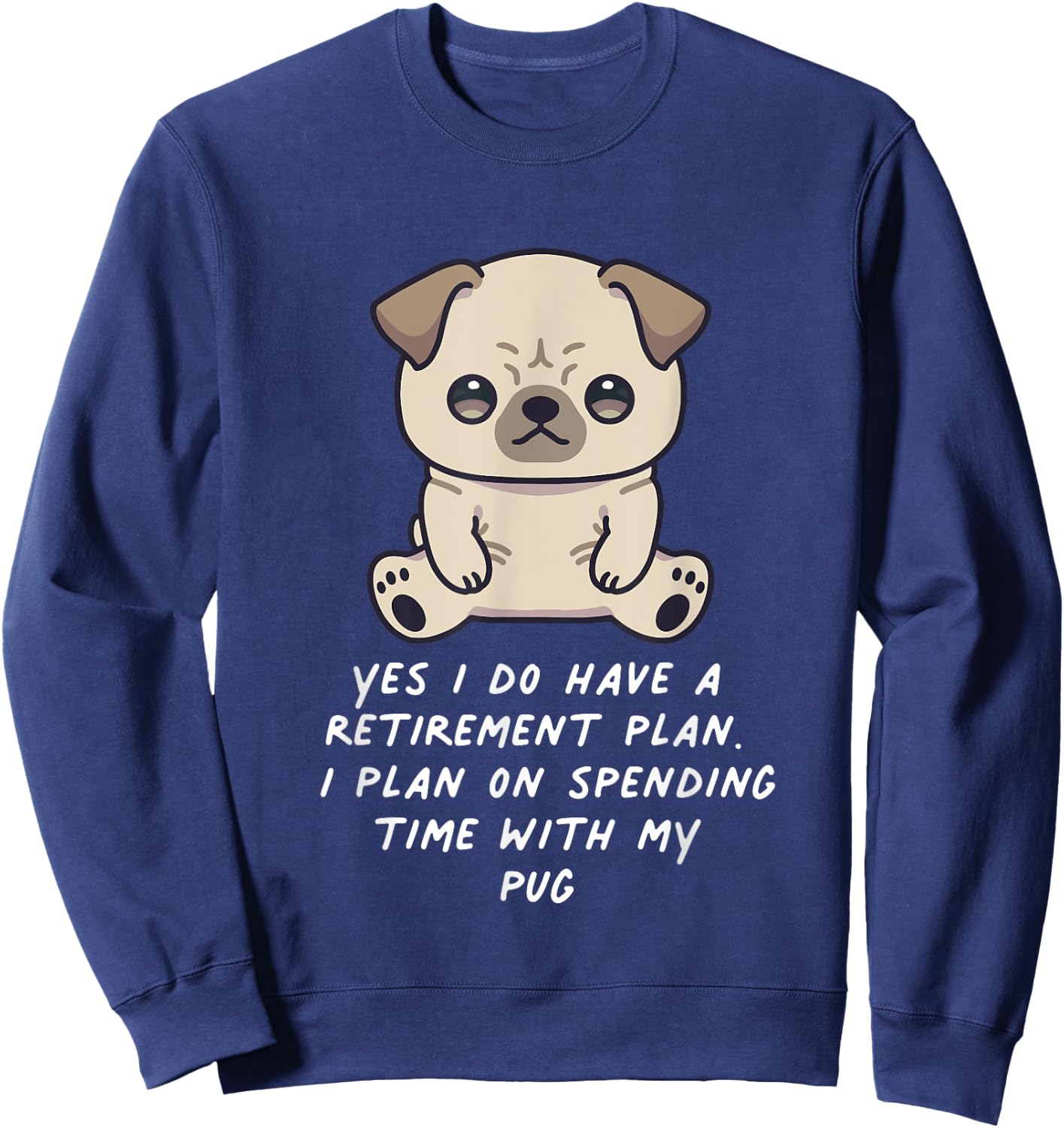 Retirement Plan Pug Kawaii Anime Dog Lover Owner Family Sweatshirt - Sweatshirt | Navy