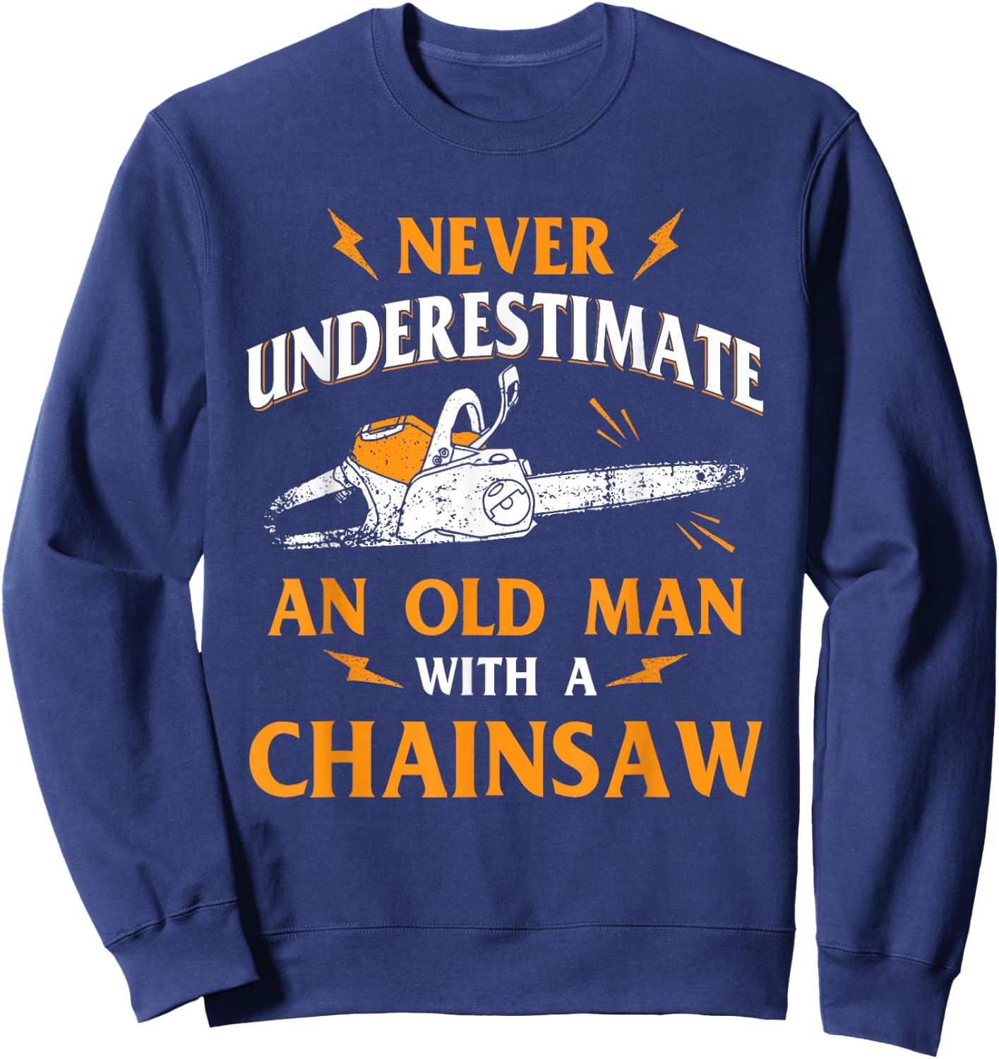 Never Underestimate an Old Man Lumberjack Chainsaw & Logger Small Sweatshirt - Sweatshirt | Navy