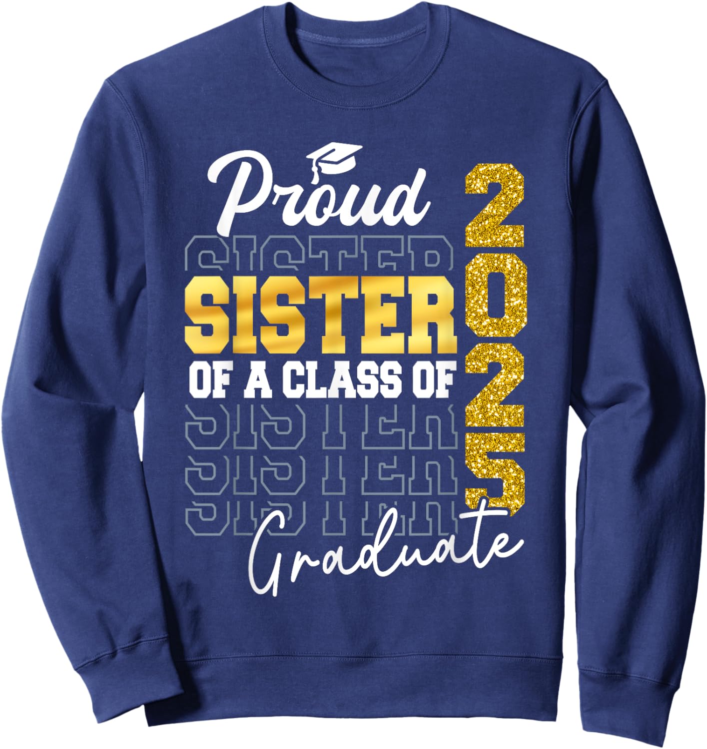 Proud Sister Of A Class of 2025 Graduate Senior Graduation Sweatshirt - Sweatshirt | Navy