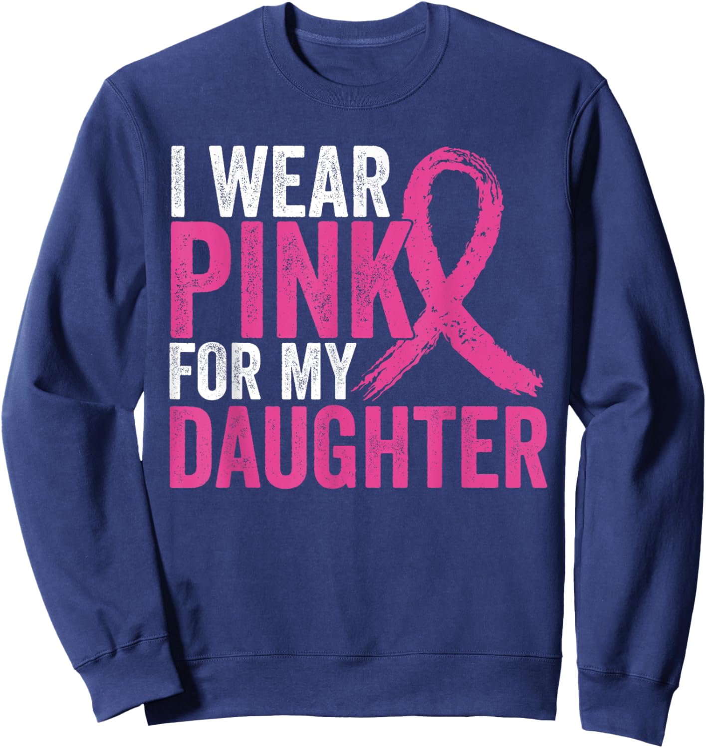 I Wear Pink For My Daughter Ribbon Breast Cancer Awareness Sweatshirt - Sweatshirt | Navy