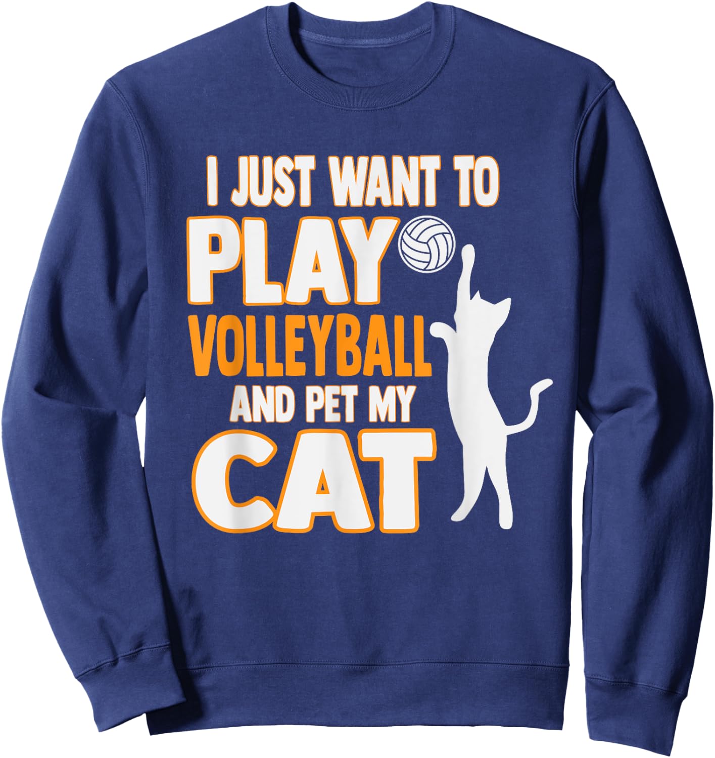 Cute I Just Want To Play Volleyball And Pet My Cat Men Women Kids Sweatshirt - Sweatshirt | Navy