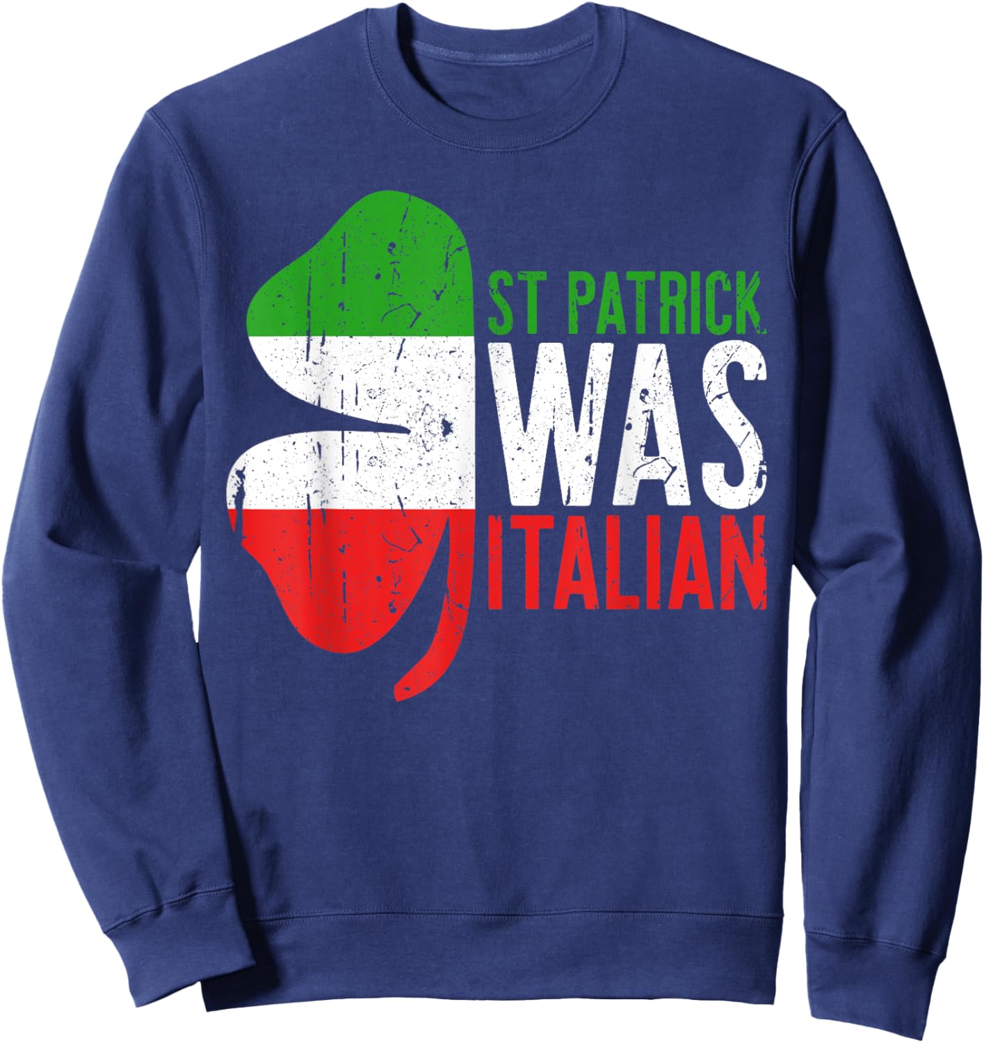 St Patrick Was Italian Shirt Irish Men Women St Patricks Day Sweatshirt - Sweatshirt | Navy