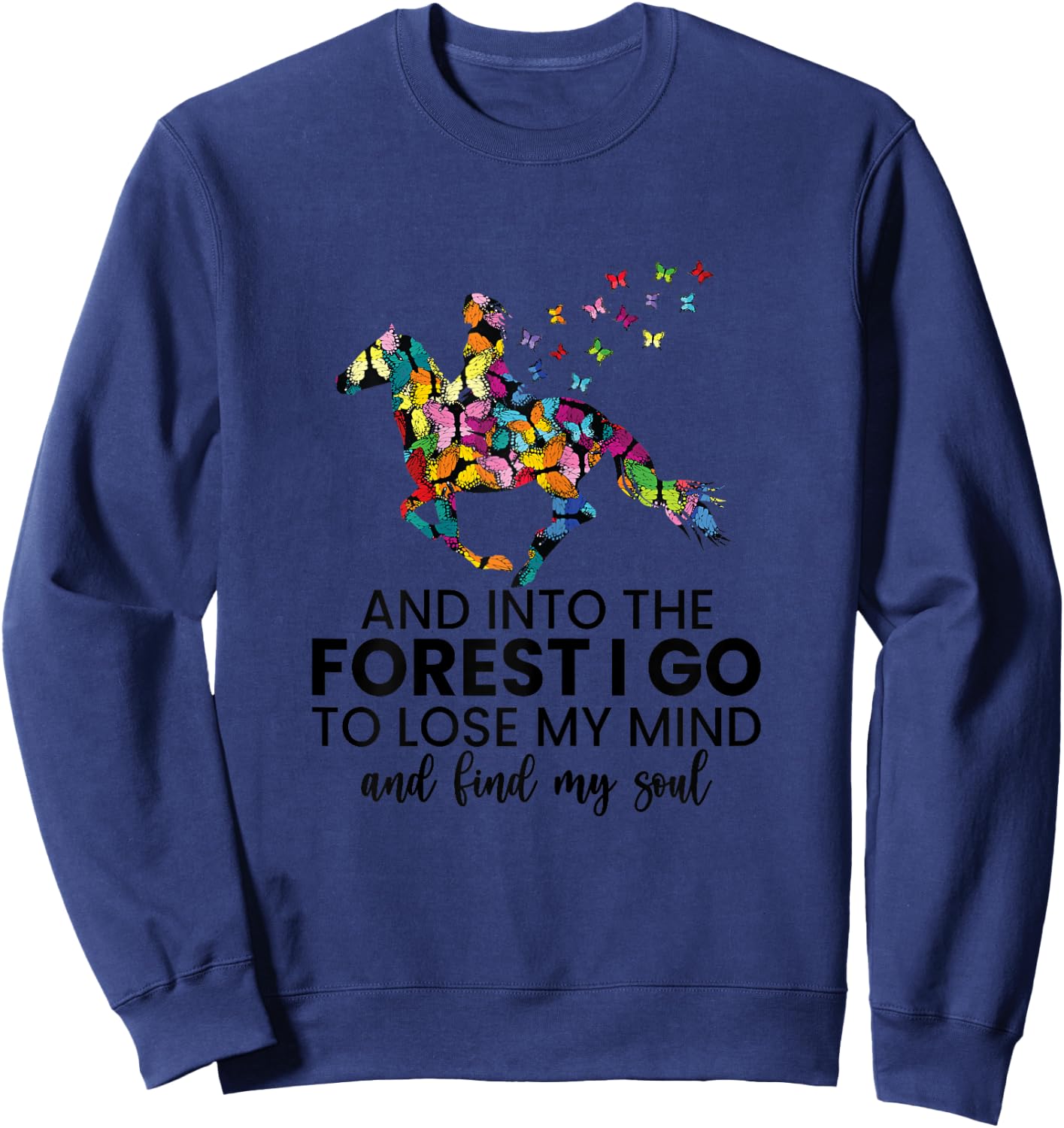 And Into The Forest I Go To Lose My Mind Horse Shirt Sweatshirt - Sweatshirt | Navy