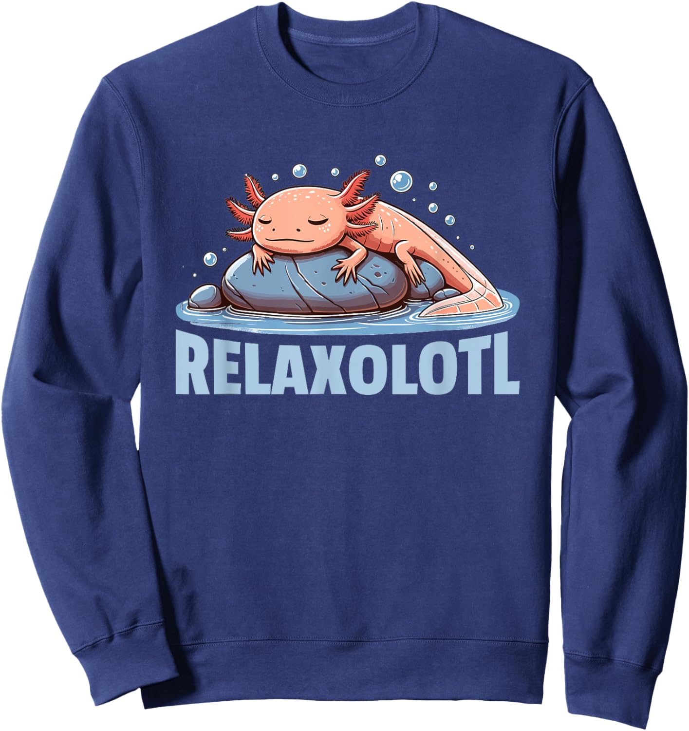 Relaxolotl Axolotl Lovers Cute Animals Relax Cute Axolotl Sweatshirt - Sweatshirt | Navy