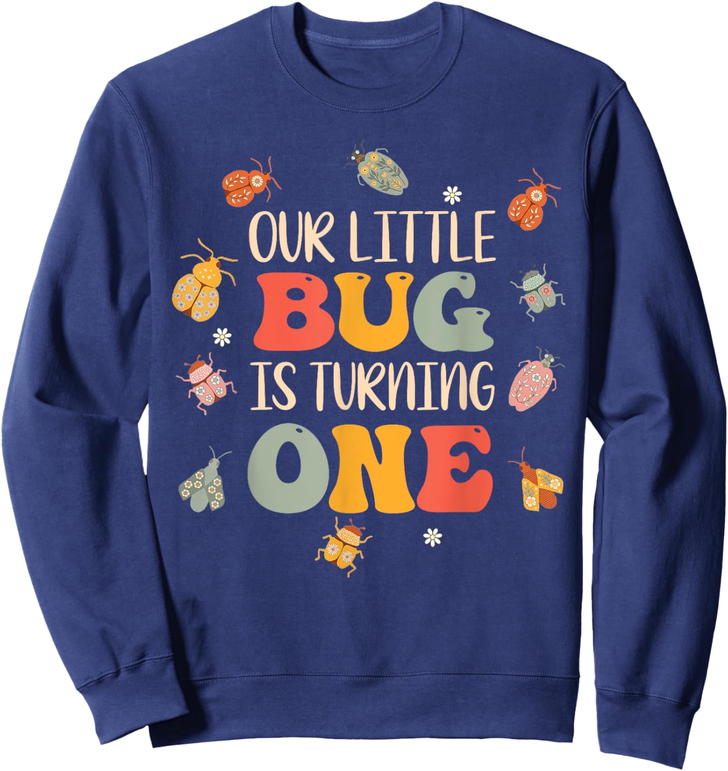 Our Little Bug Is Turning One 1st Birthday Bug Insects Sweatshirt - Sweatshirt | Navy