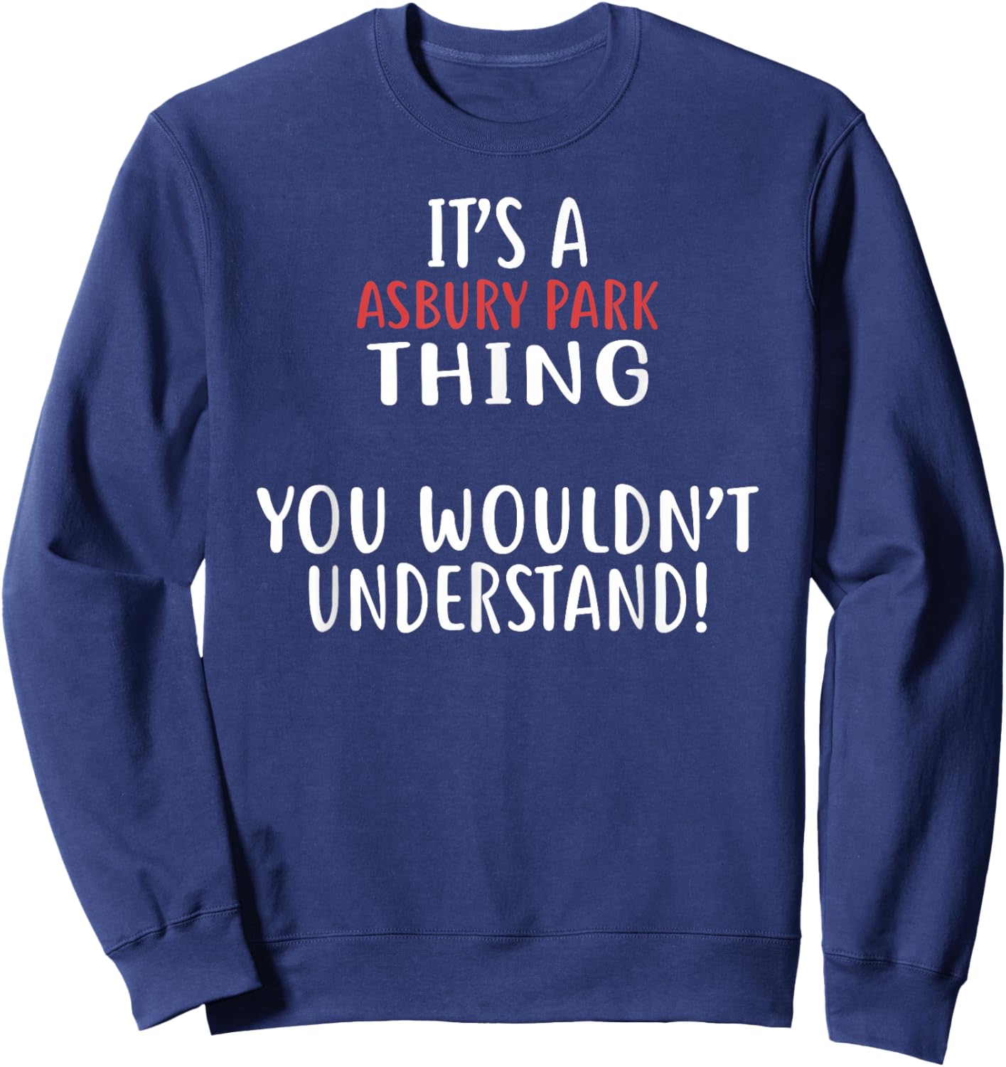 It's A Asbury Park Thing City Shirt Asbury Parks Sweatshirt - Sweatshirt | Navy